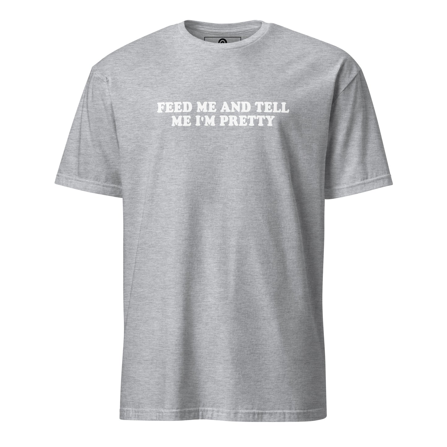 Light Gray Feed Me And Tell Me I'm Pretty T-Shirt