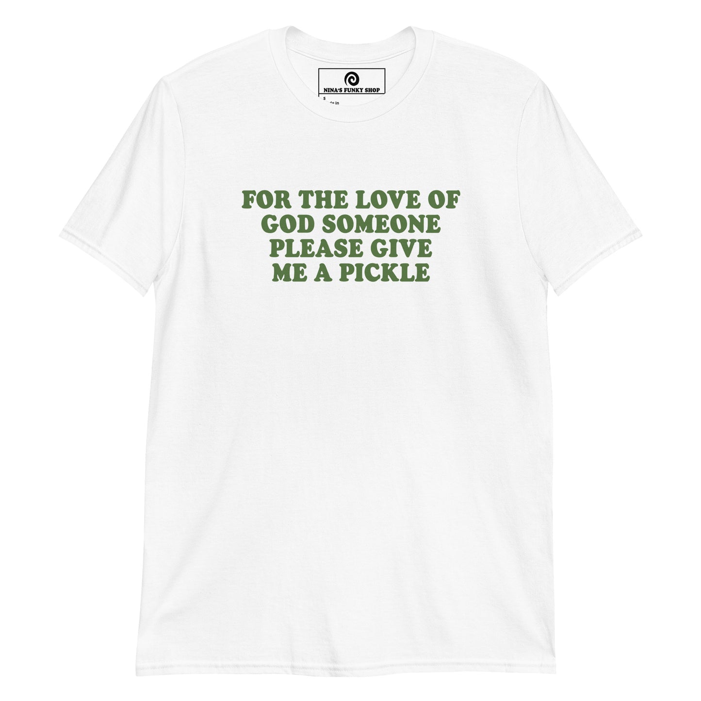 White For The Love Of God Someone Please Give Me A Pickle T-Shirt
