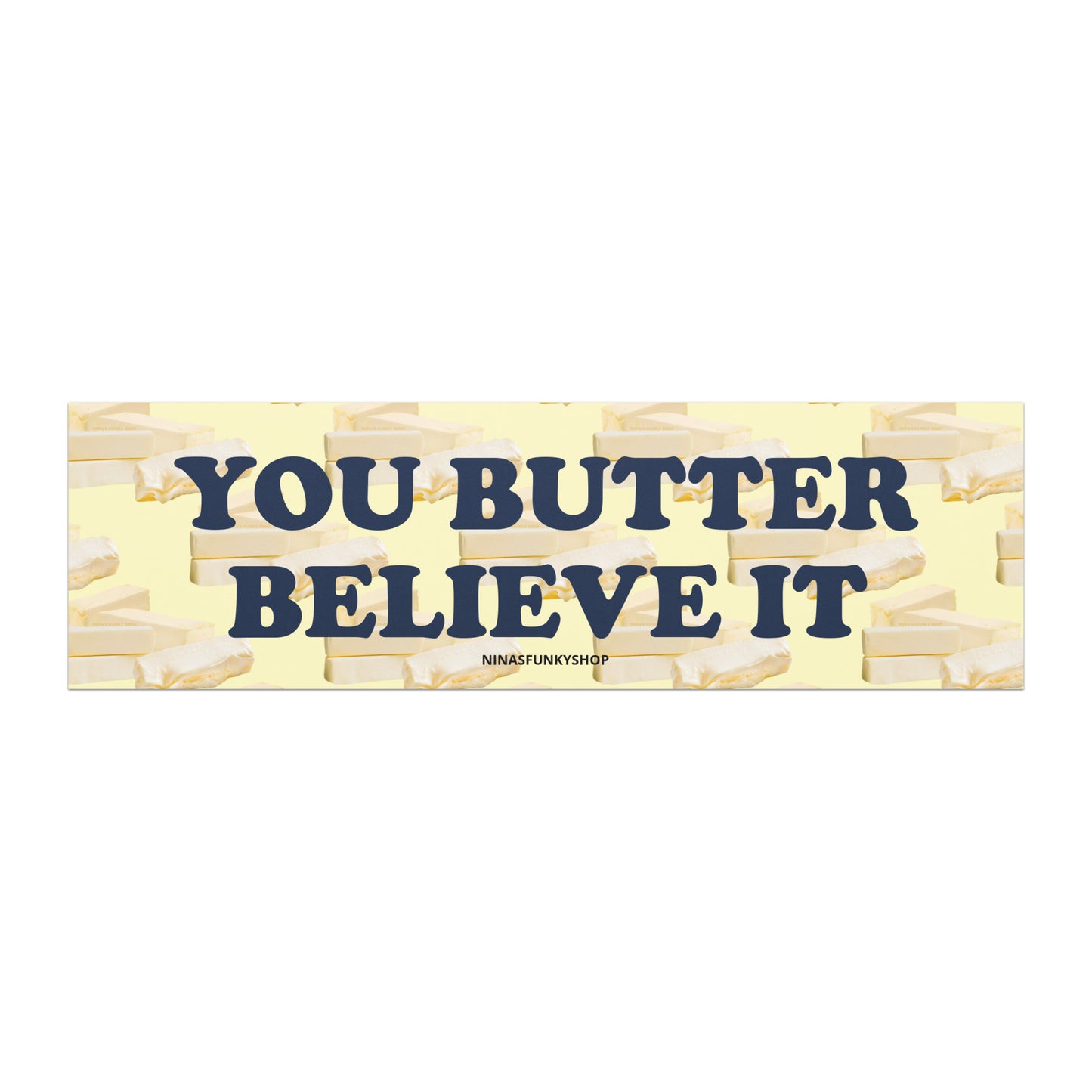 You Butter Believe It Car Magnet