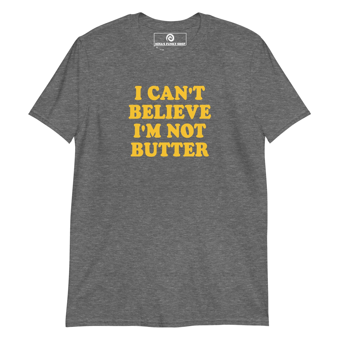 Gray - Our I Can't Believe I'm Not Butter T-Shirt is soft, comfortable, and made just for you. It's a classic cotton t-shirt with a funny saying, expertly printed on the front. Looking for something personalized? Shoot us an email!