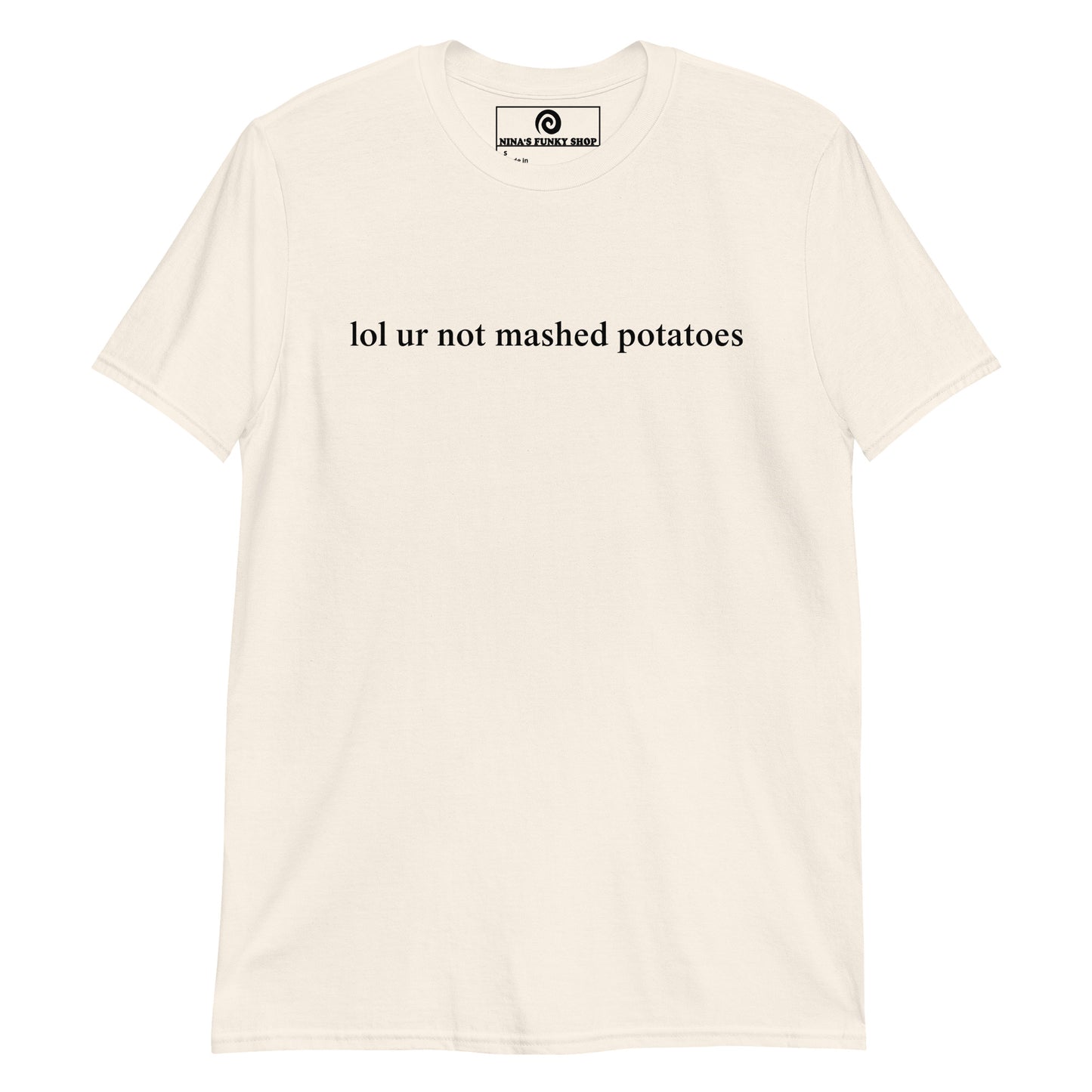 Lol Ur Not Mashed Potatoes T-Shirt