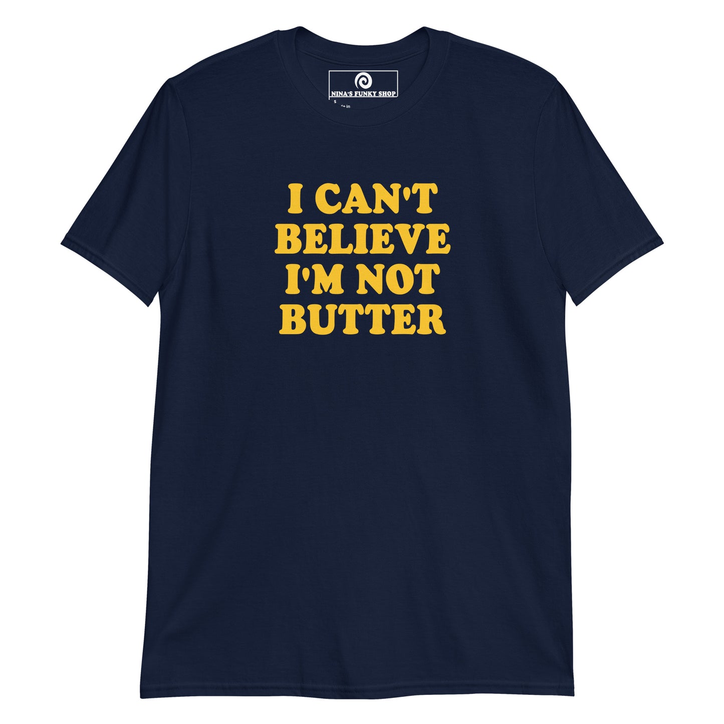 Navy - Our I Can't Believe I'm Not Butter T-Shirt is soft, comfortable, and made just for you. It's a classic cotton t-shirt with a funny saying, expertly printed on the front. Looking for something personalized? Shoot us an email!