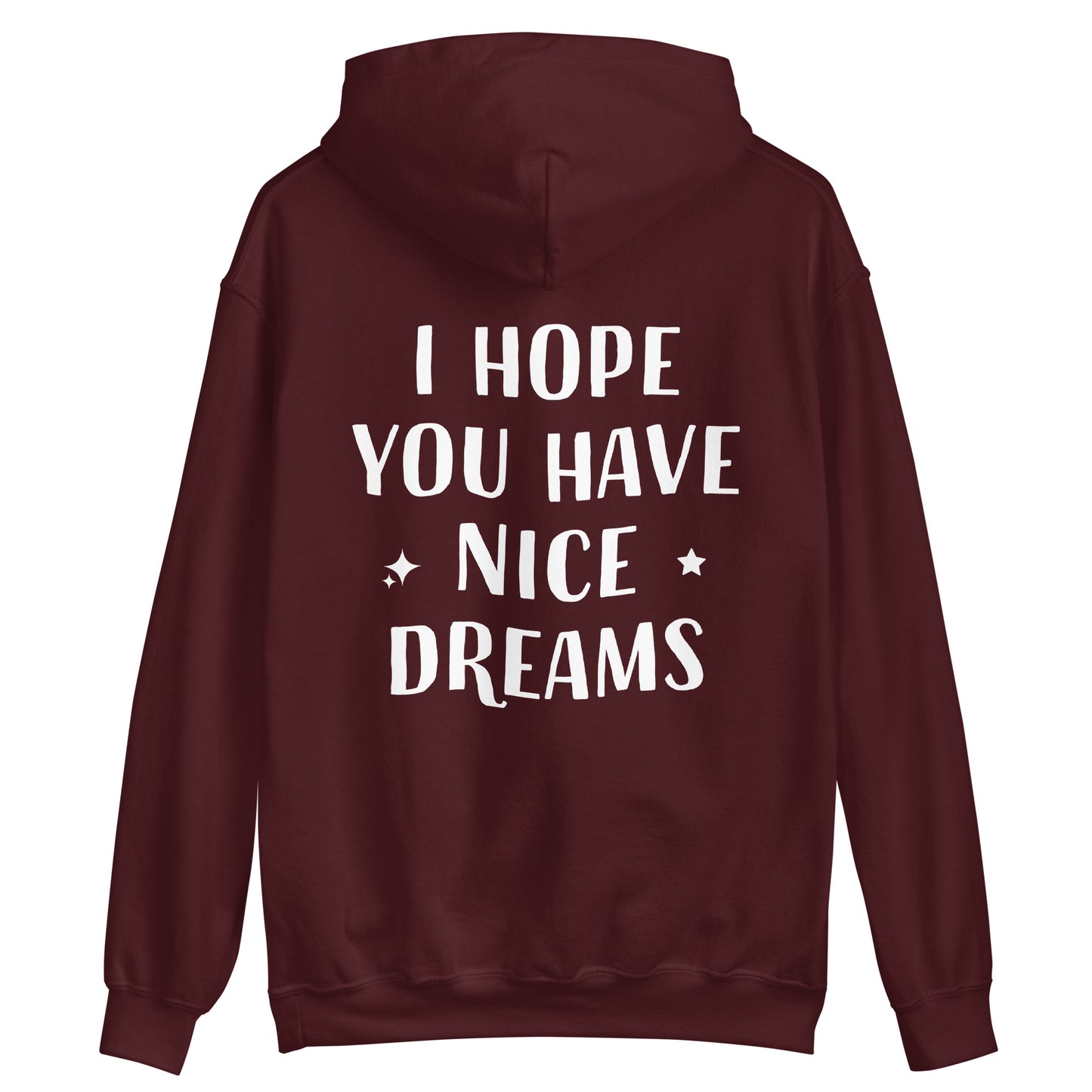 Maroon inspirational quote hoodie with positive saying - This I Hope You Have Nice Dreams hoodie is soft, cozy and made just for you. Have a good day and have good dreams too in this unique quote hoodie. It's a comfortable and cute hoodie with a meaningful message that inspires good thoughts. Wear this positive saying hoodie, be kind to all kinds and do what makes you smile.