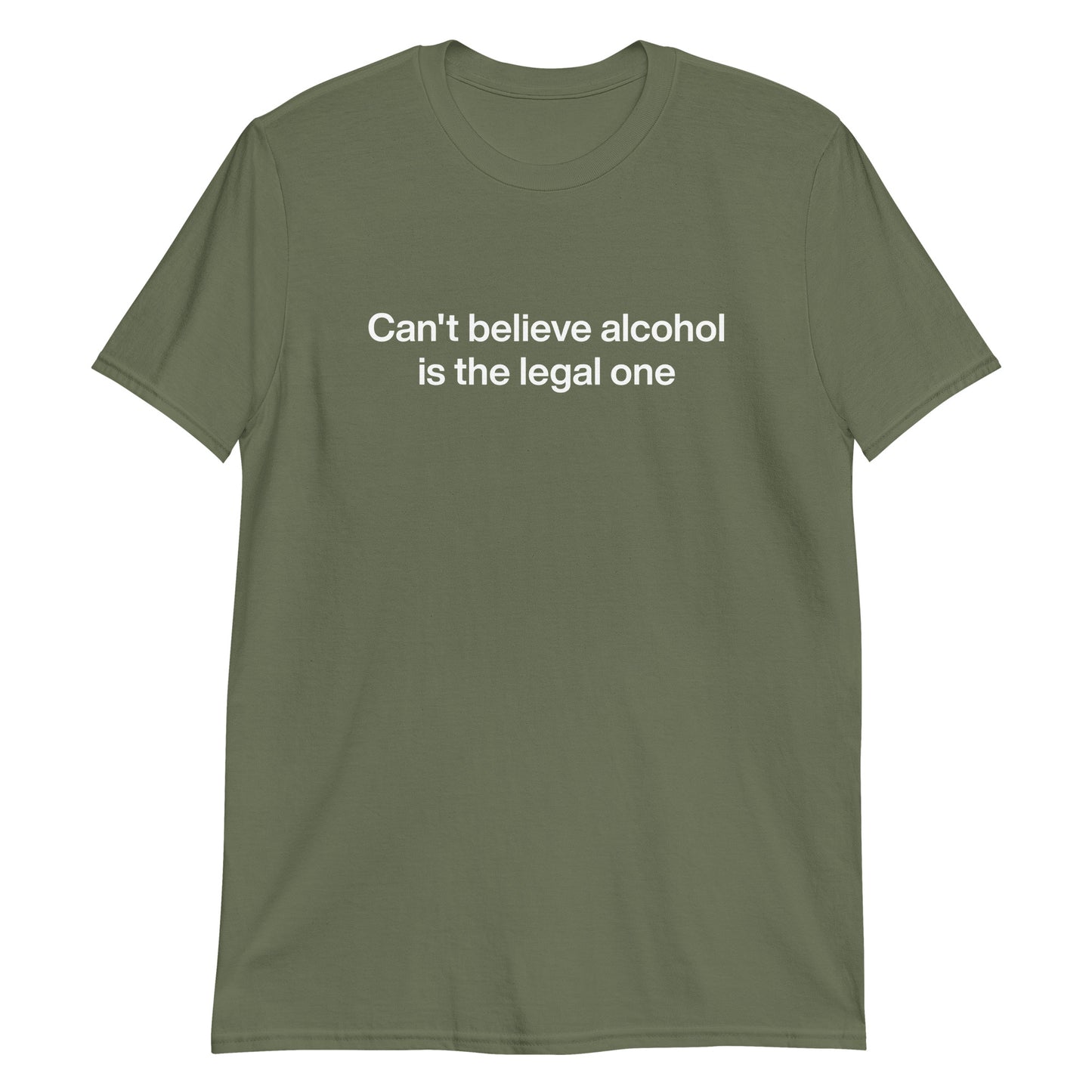 Army Green Can't Believe Alcohol Is The Legal One T-Shirt