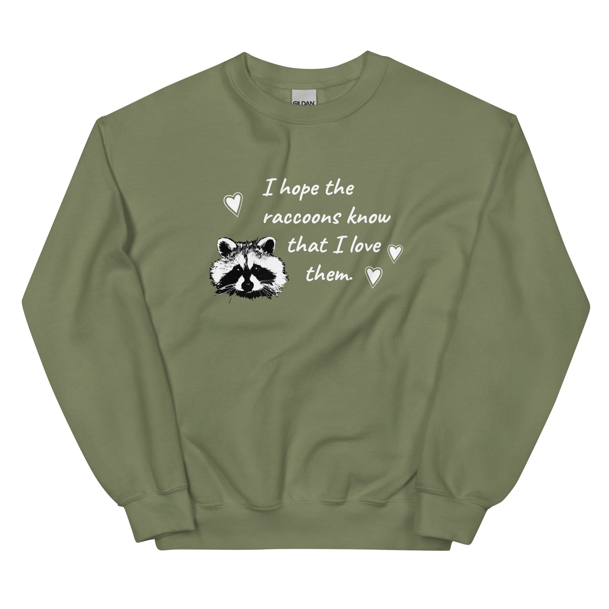 Army Green I Hope The Raccoons Know That I Love Them Sweatshirt