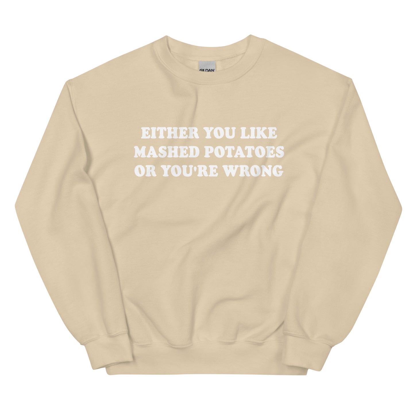 Beige Either You Like Mashed Potatoes Or You're Wrong Sweatshirt