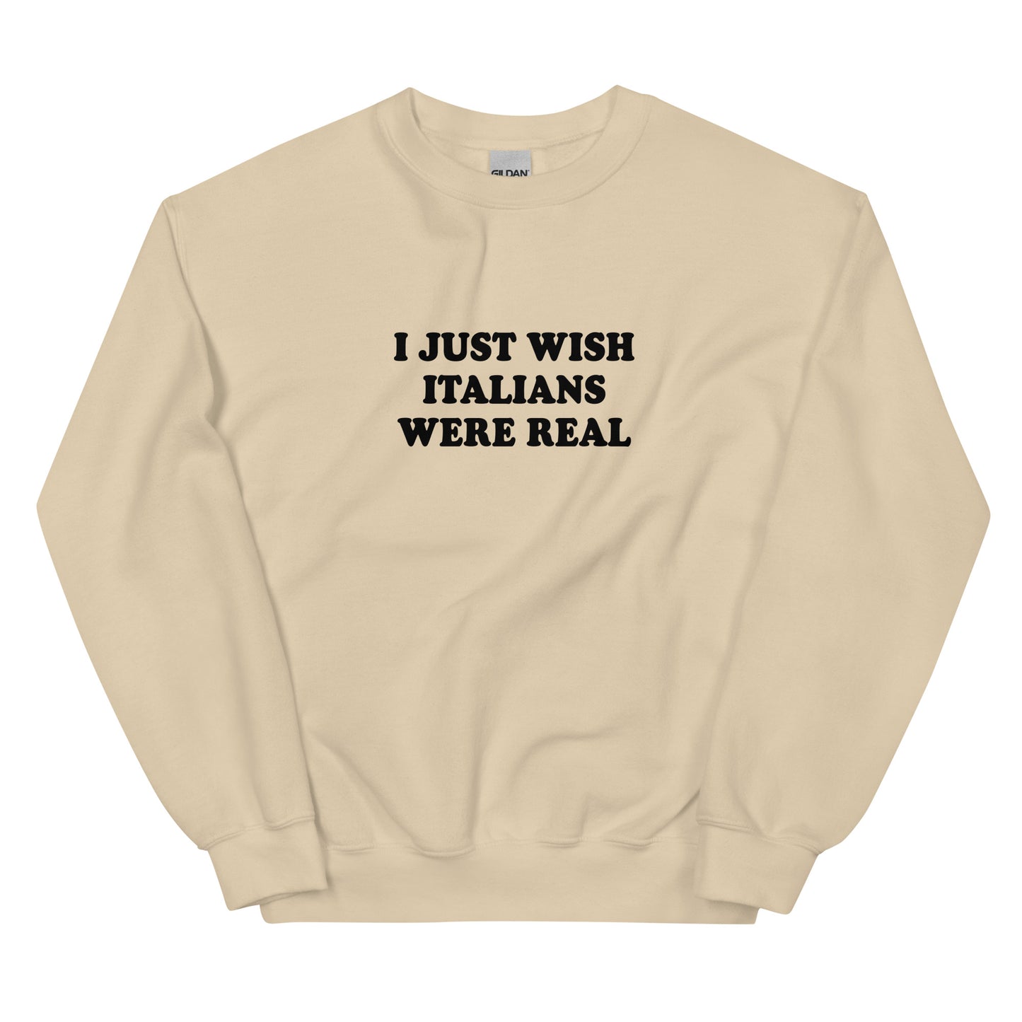 Beige I Just Wish Italians Were Real Sweatshirt