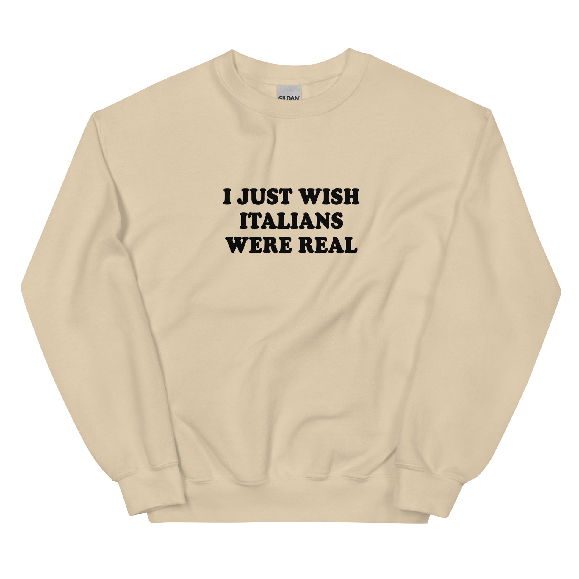 Beige I Just Wish Italians Were Real Sweatshirt