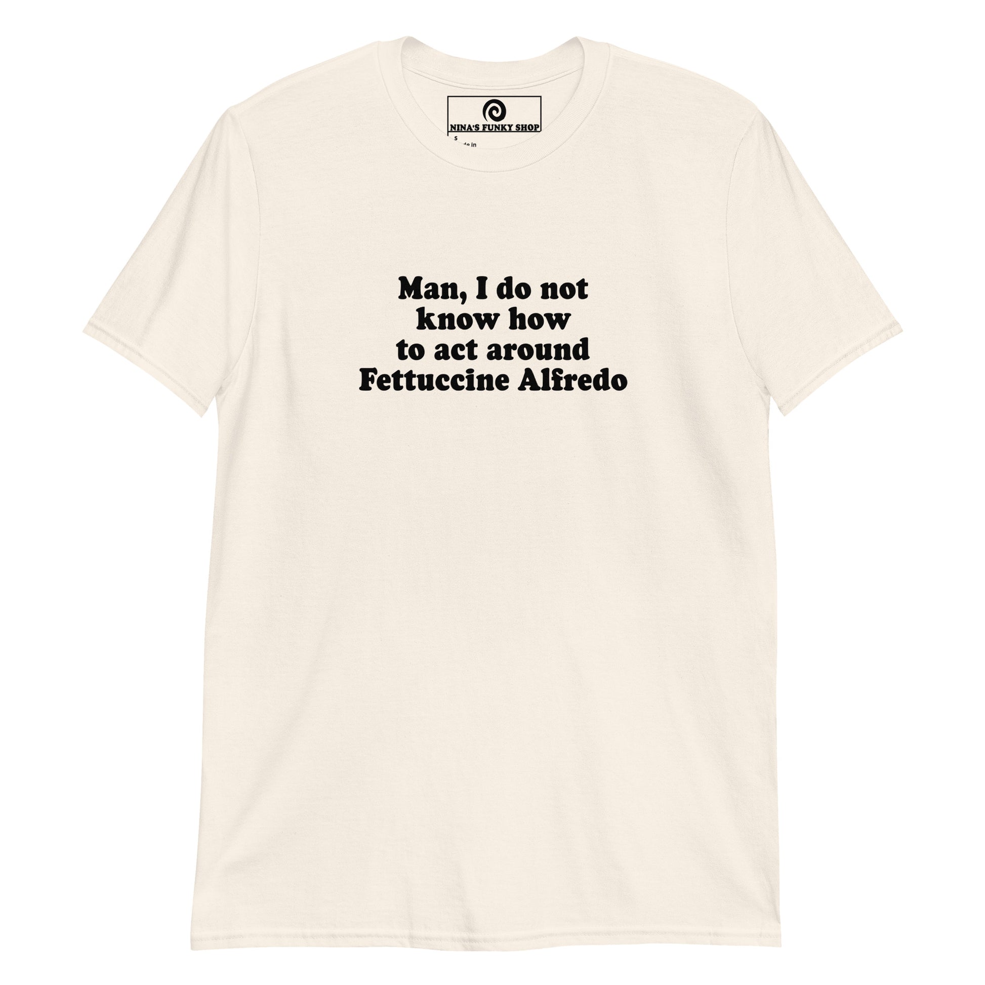 Beige Man, I Do Not Know How To Act Around Fettuccine Alfredo T-Shirt