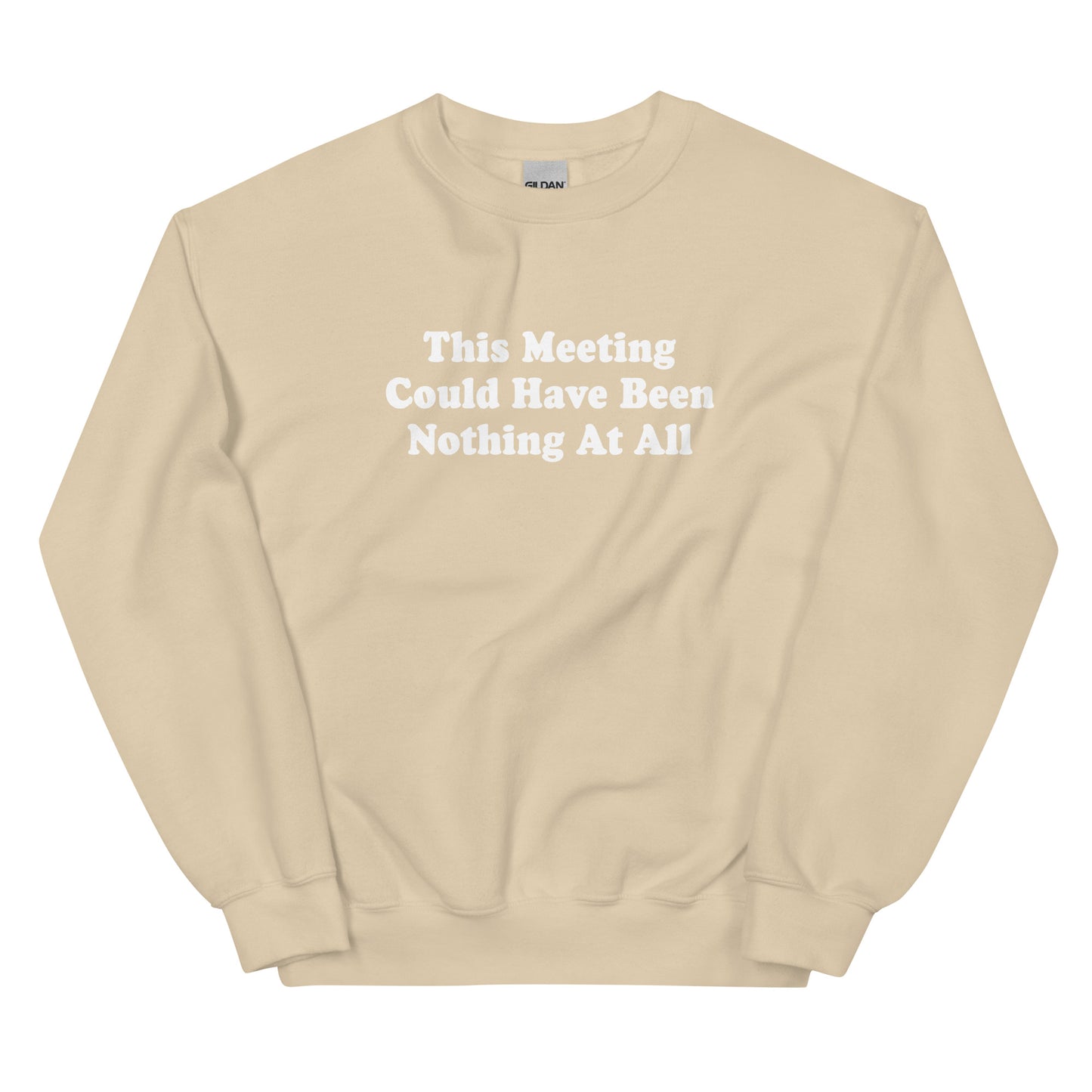 Beige This Meeting Could Have Been Nothing At All Sweatshirt