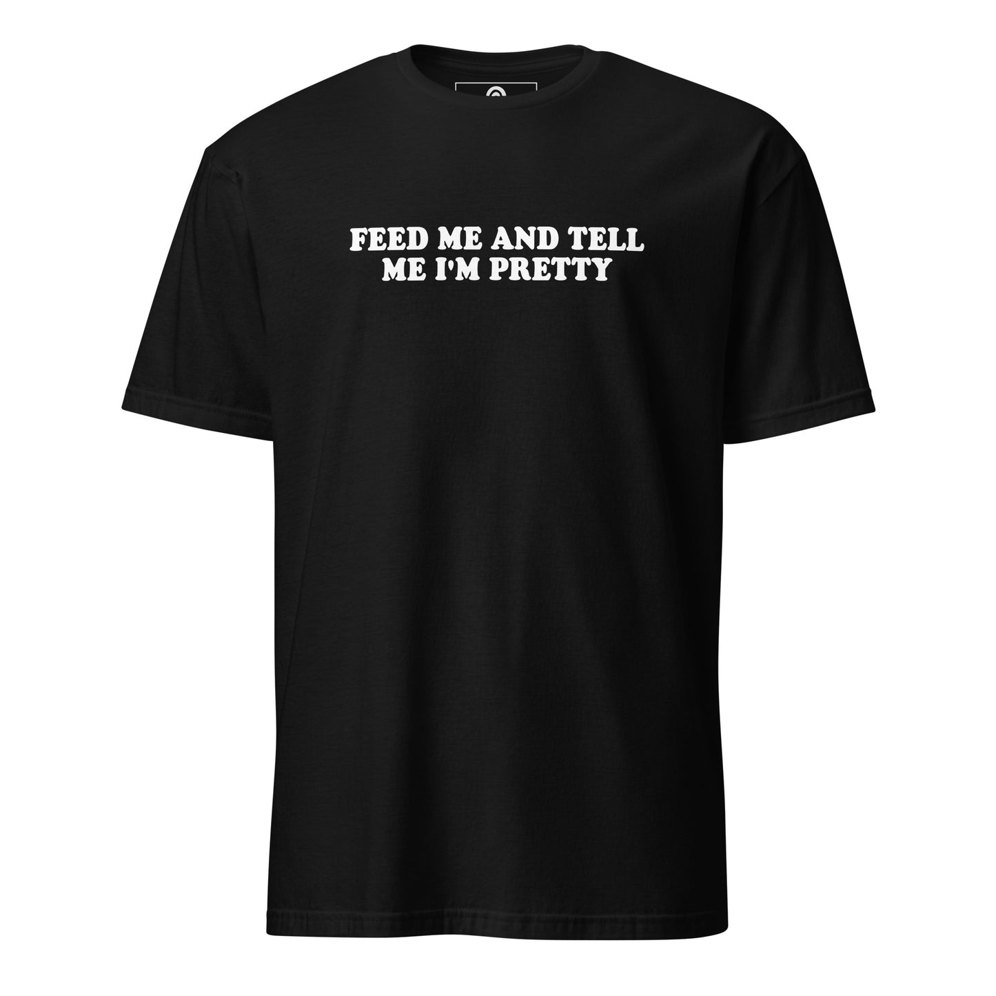 Black Feed Me And Tell Me I'm Pretty T-Shirt