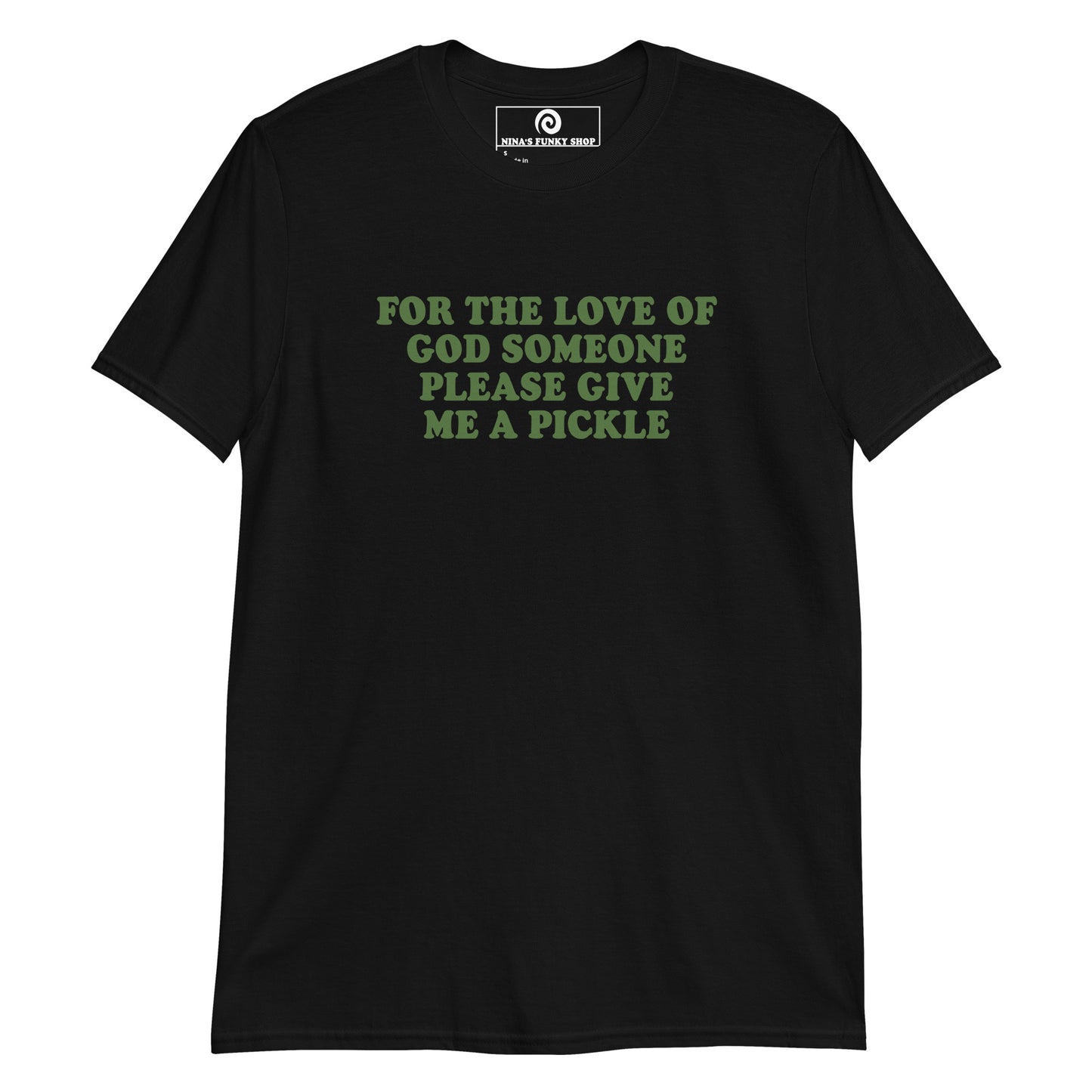 Black For The Love Of God Someone Please Give Me A Pickle T-Shirt