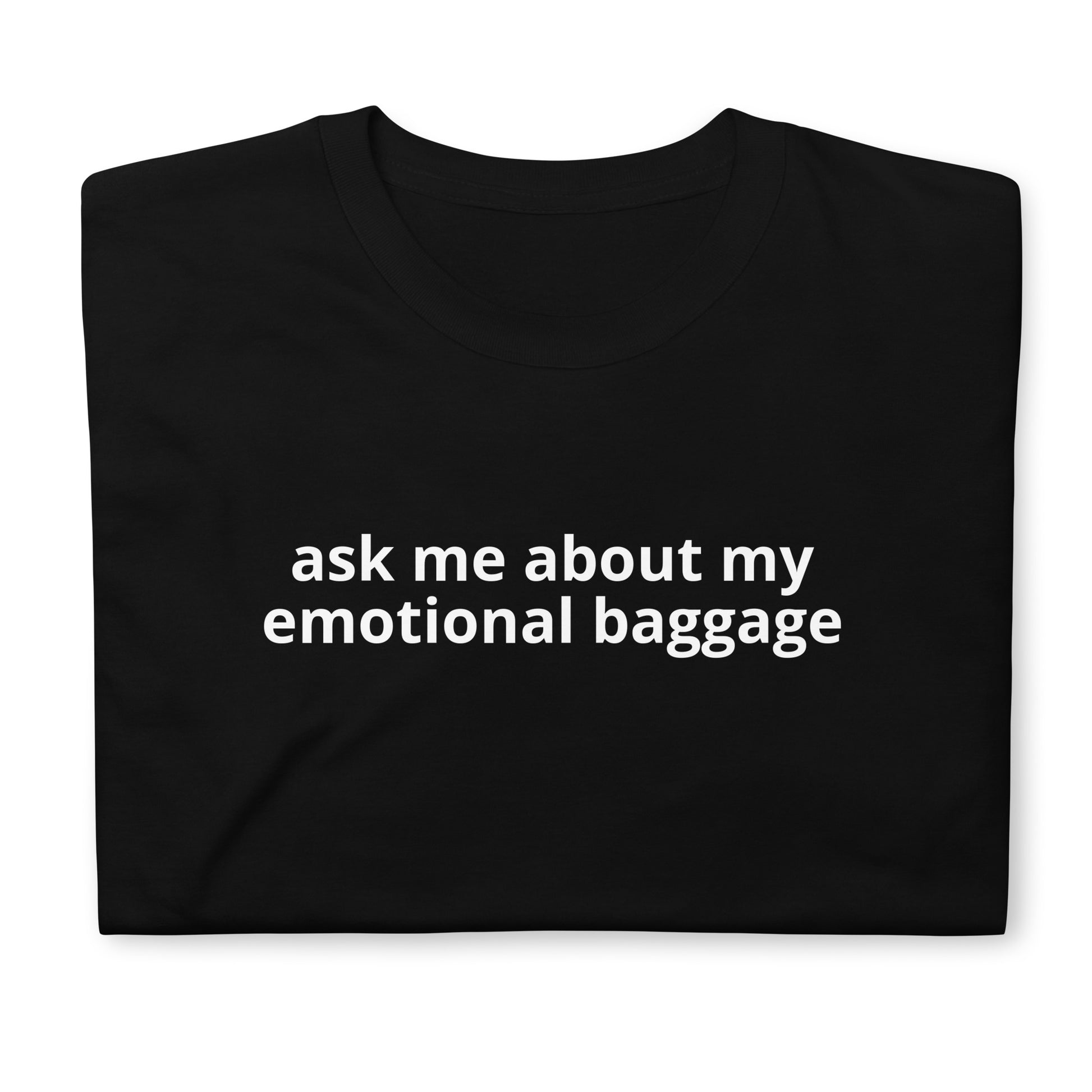 Black Front -Ask Me About My Emotional Baggage T-Shirt