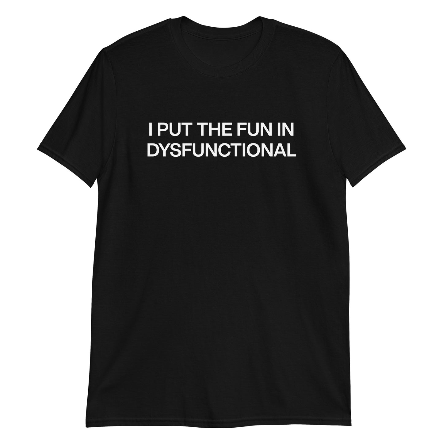 Black I Put The Fun In Dysfunctional T-Shirt