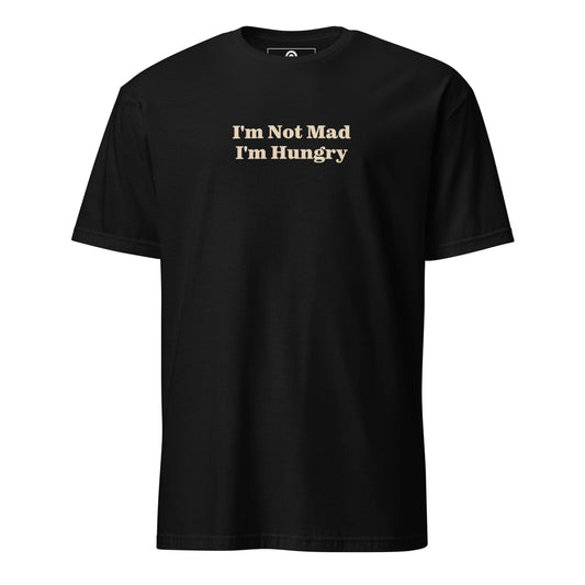 Black I'm Not Mad I'm Hungry T-Shirt