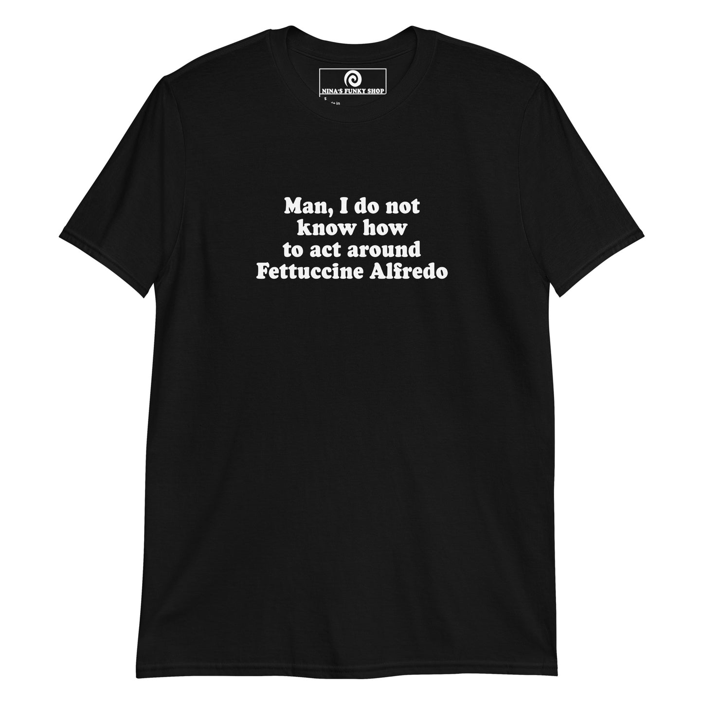 Black Man, I Do Not Know How To Act Around Fettuccine Alfredo T-Shirt