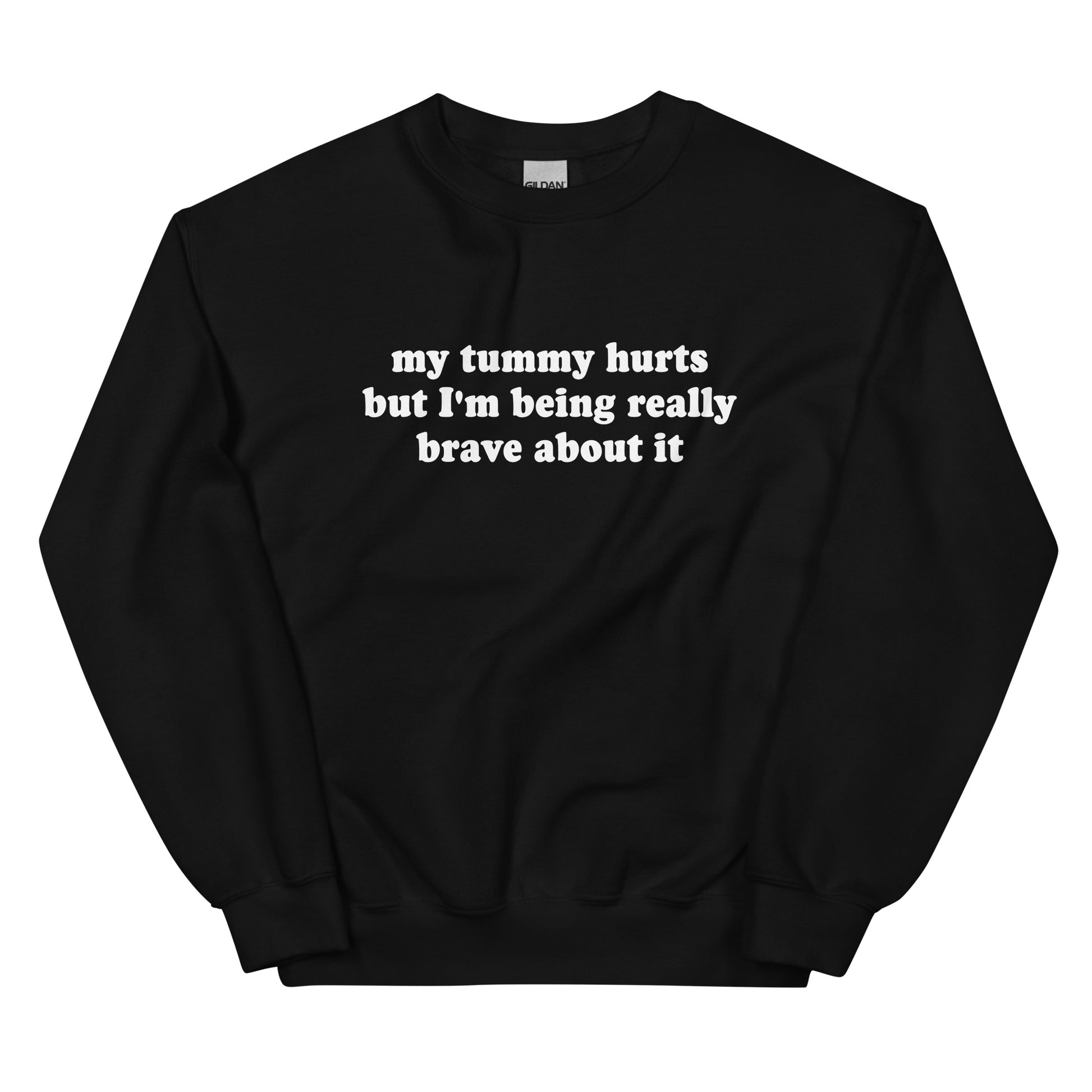 Black My Tummy Hurts But I'm Being Really Brave About It Sweatshirt