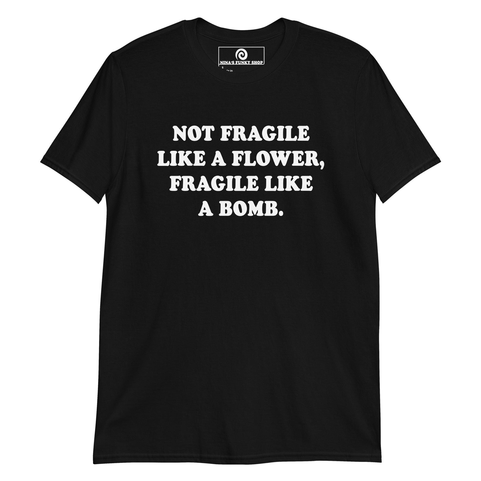 Black Not Fragile Like A Flower, Fragile Like A Bomb T-Shirt