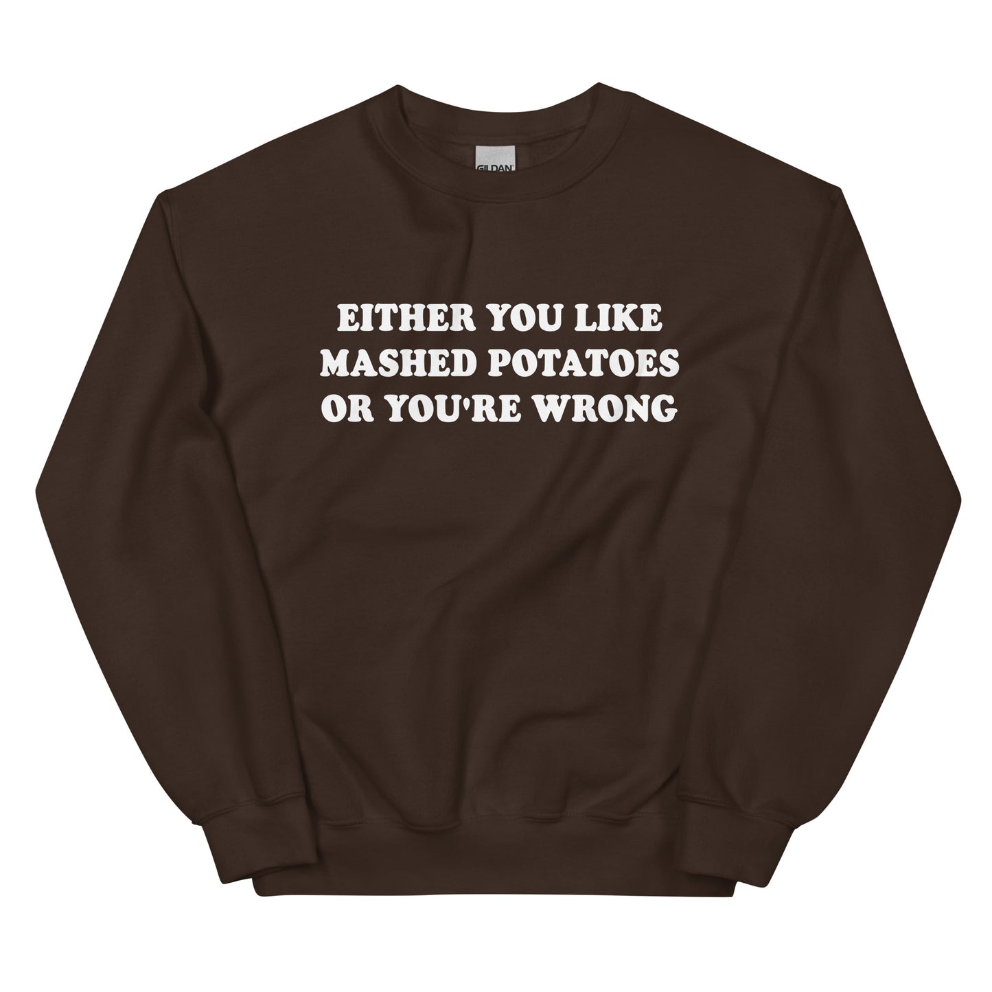Brown Either You Like Mashed Potatoes Or You're Wrong Sweatshirt