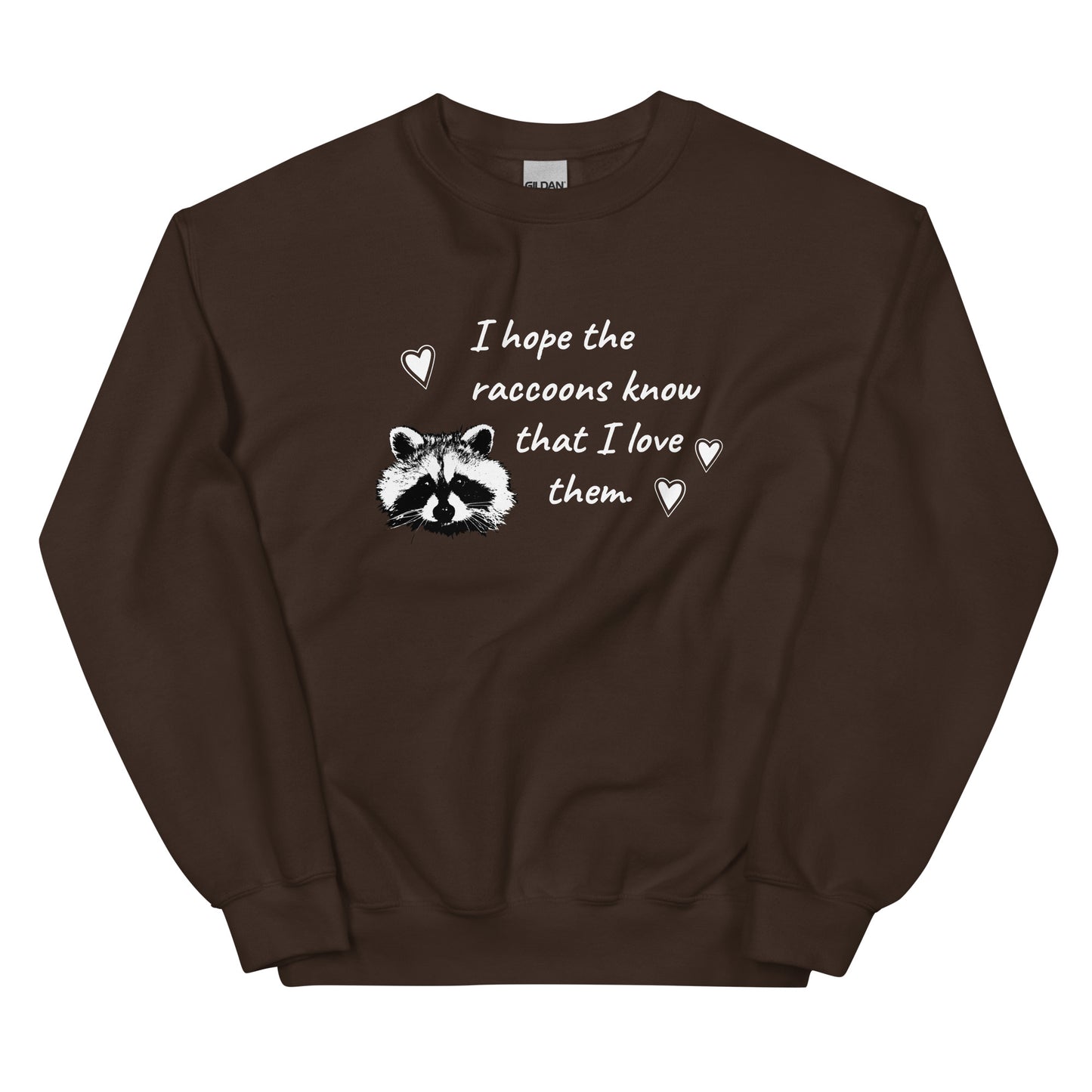 Brown I Hope The Raccoons Know That I Love Them Sweatshirt