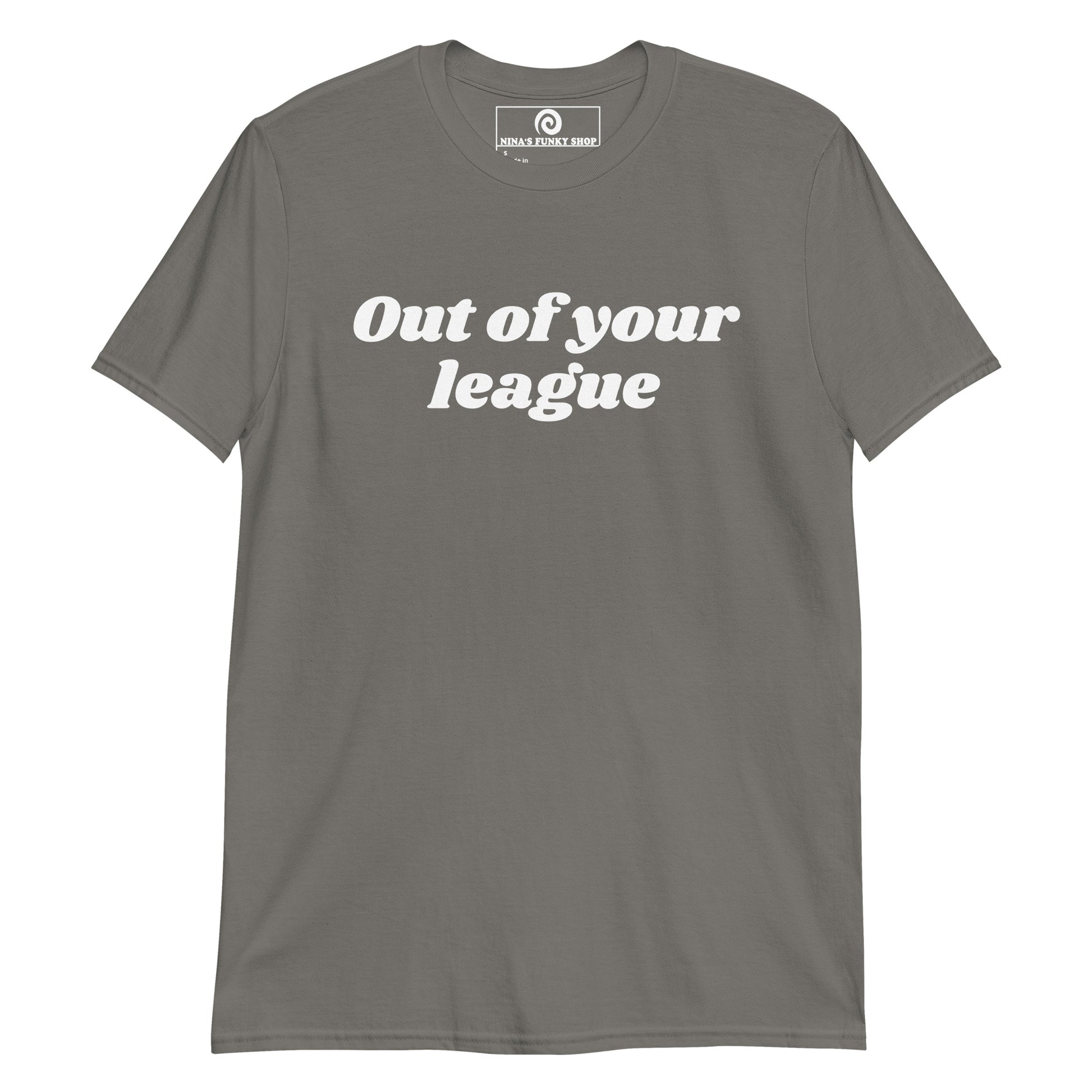 Charcoal Gray out of your league t-shirt