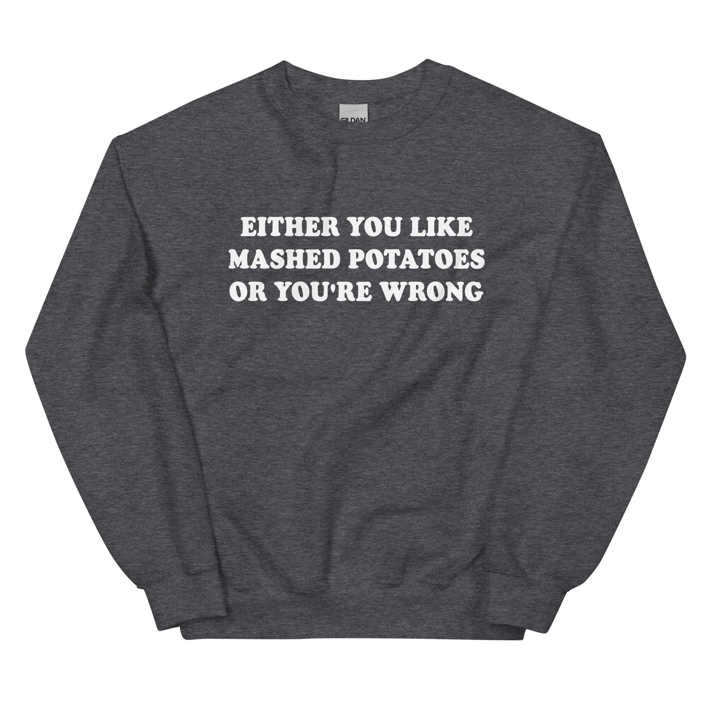 Dark Gray Either You Like Mashed Potatoes Or You're Wrong Sweatshirt