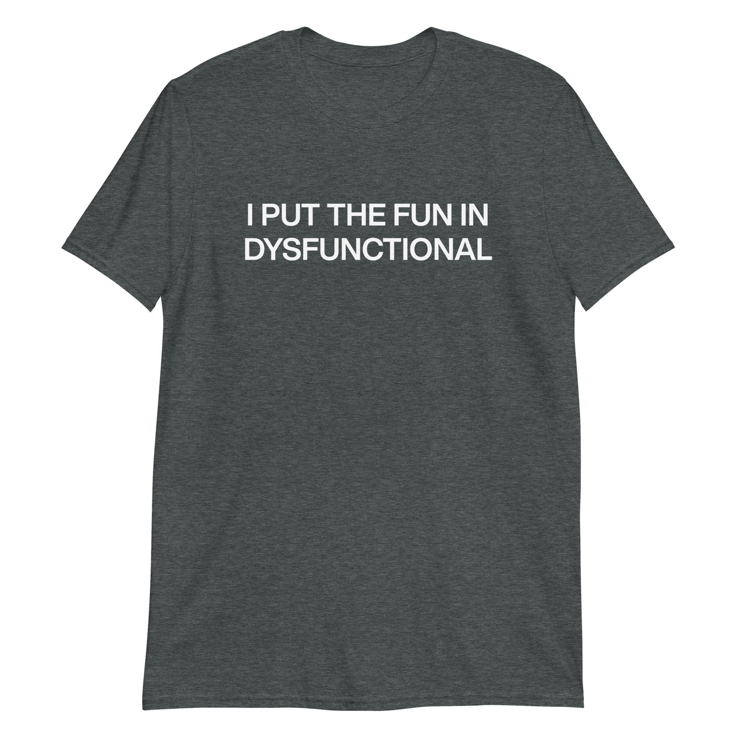 Dark Gray I Put The Fun In Dysfunctional T-Shirt