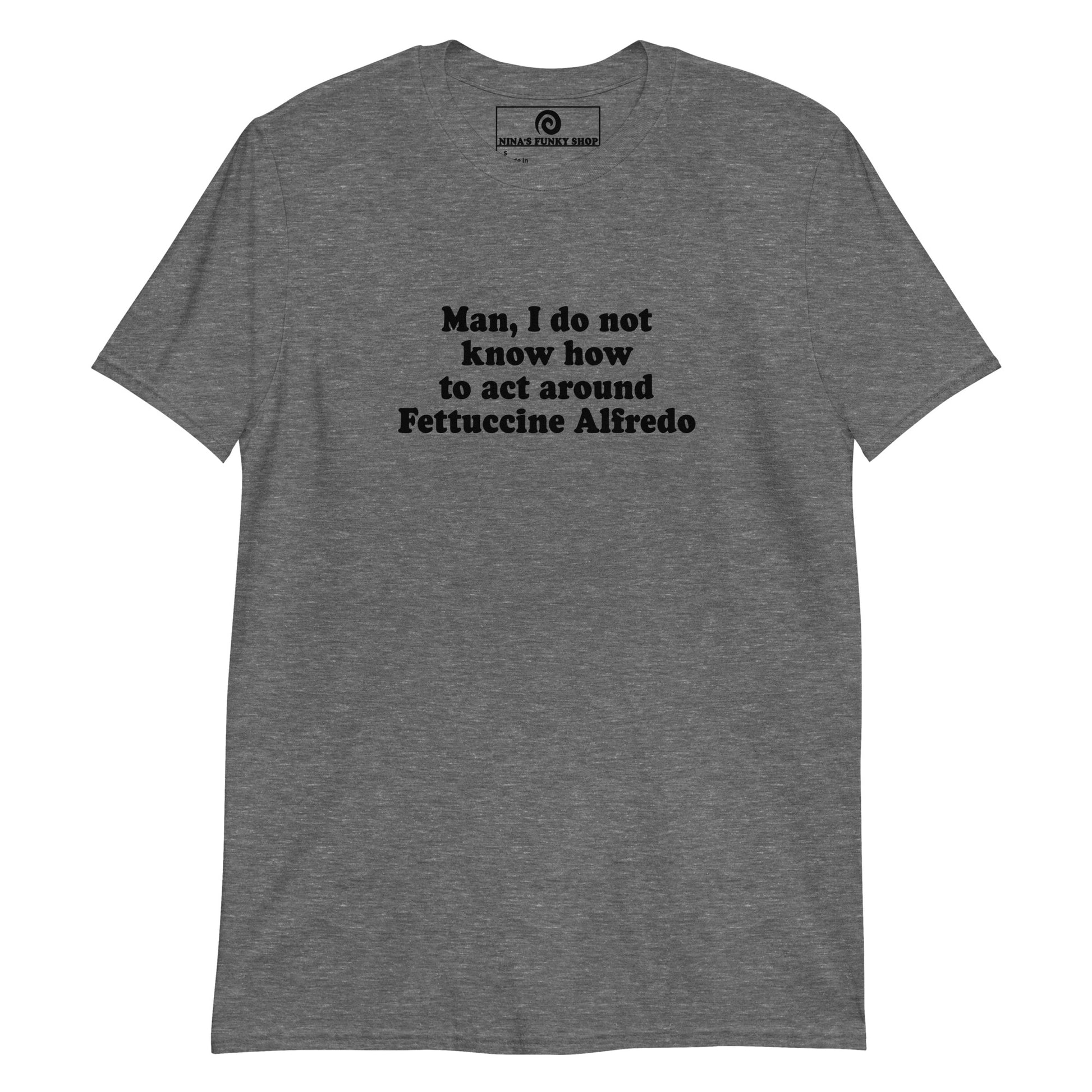 Dark Gray Man, I Do Not Know How To Act Around Fettuccine Alfredo T-Shirt