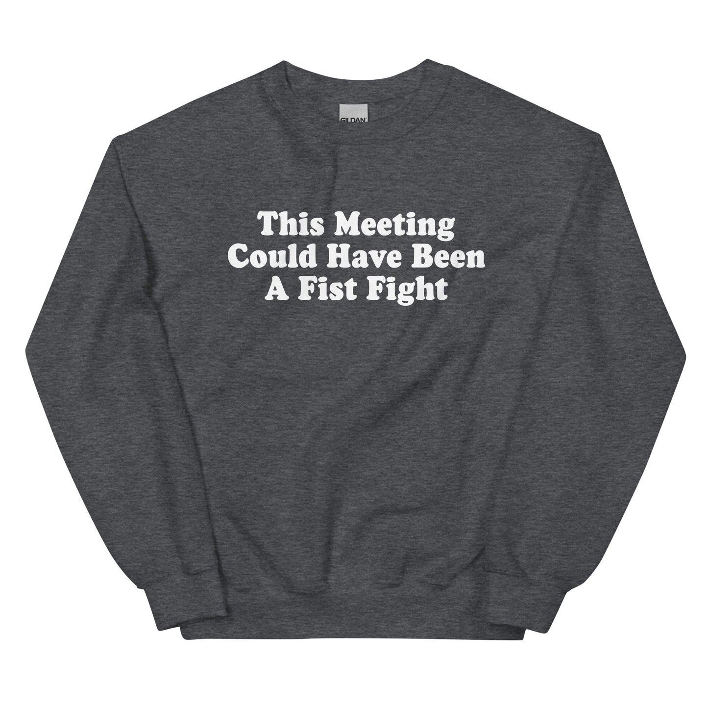 Dark Gray This Meeting Could Have Been A Fist Fight Sweatshirt