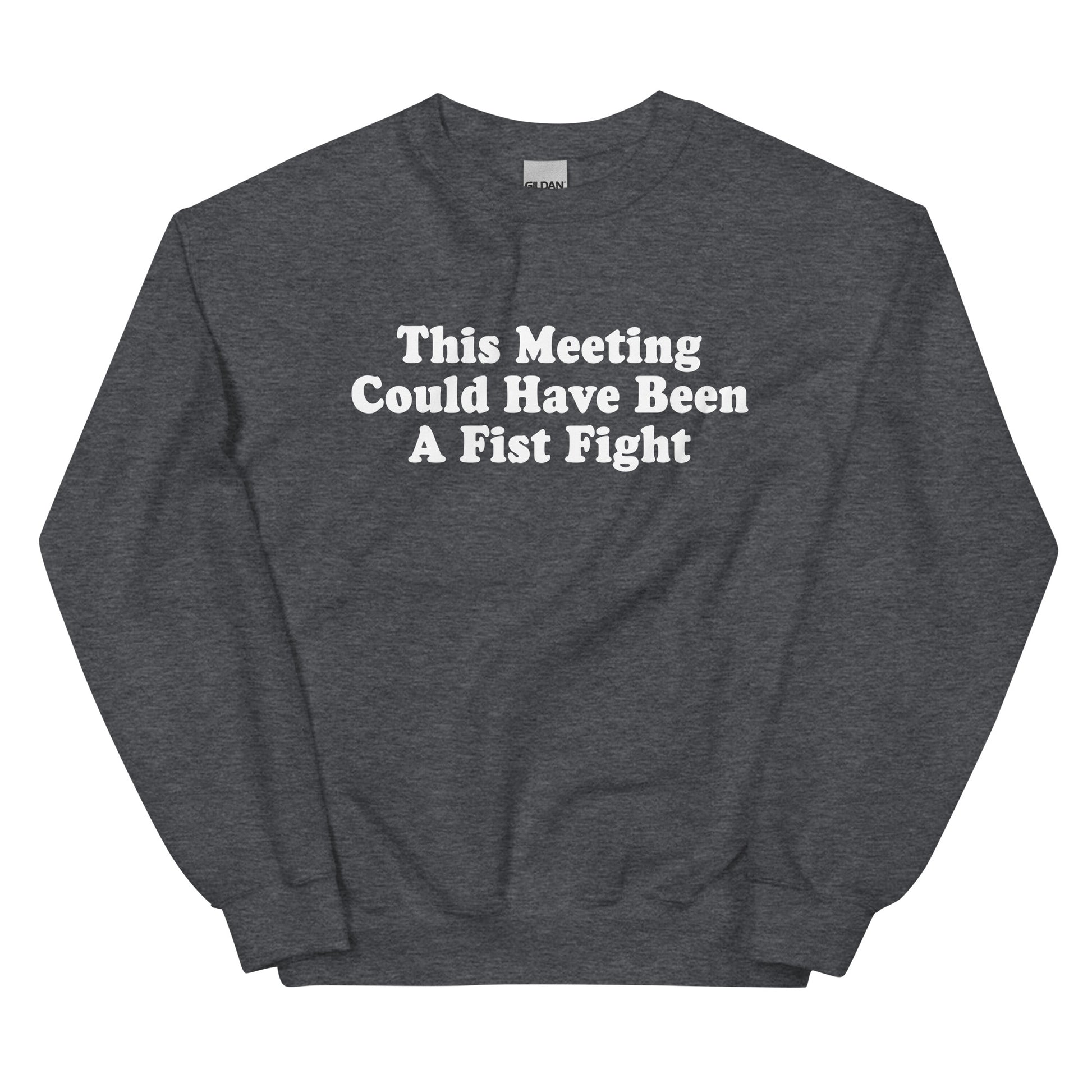 Dark Gray This Meeting Could Have Been A Fist Fight Sweatshirt