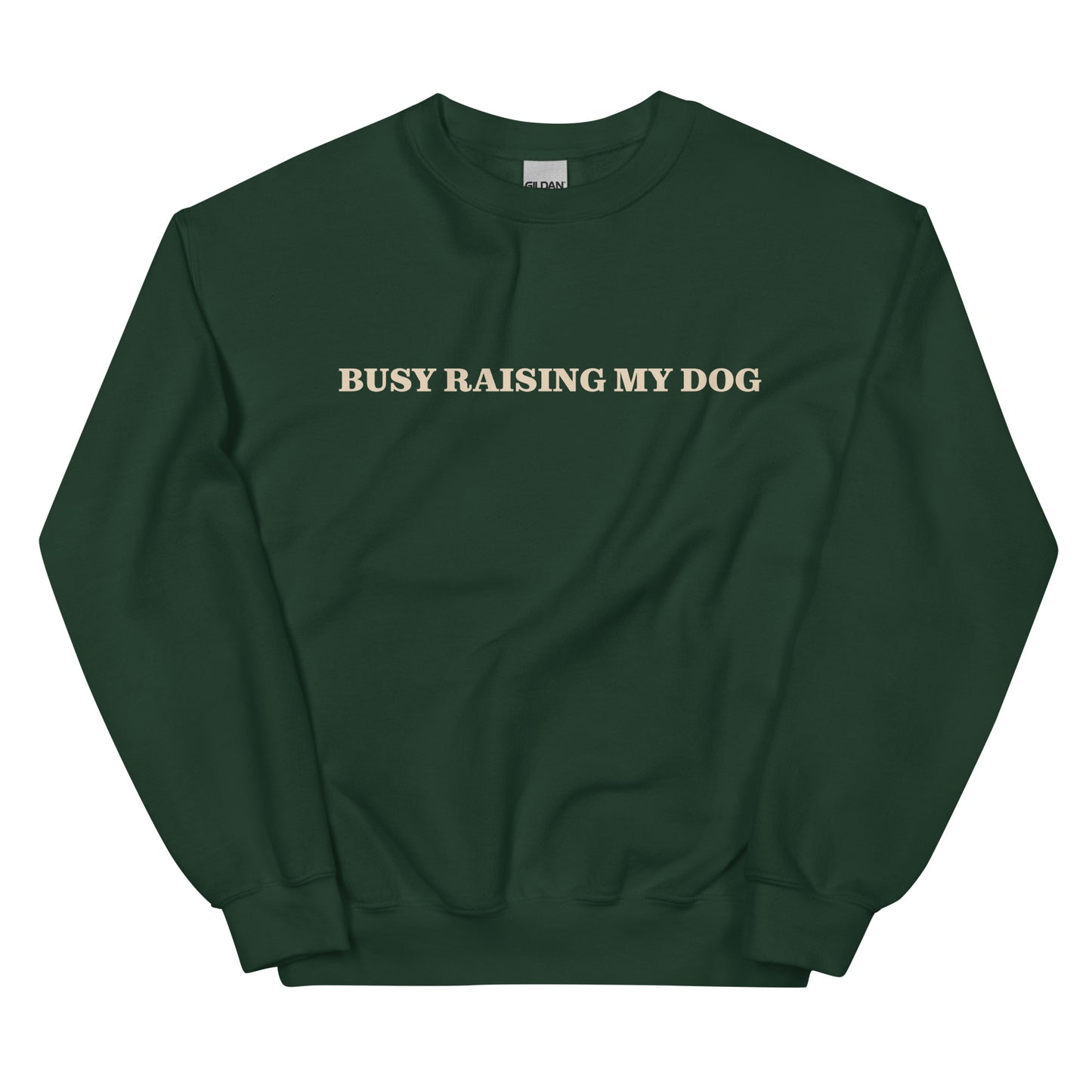 Dark Green Busy Raising My Dog Sweatshirt