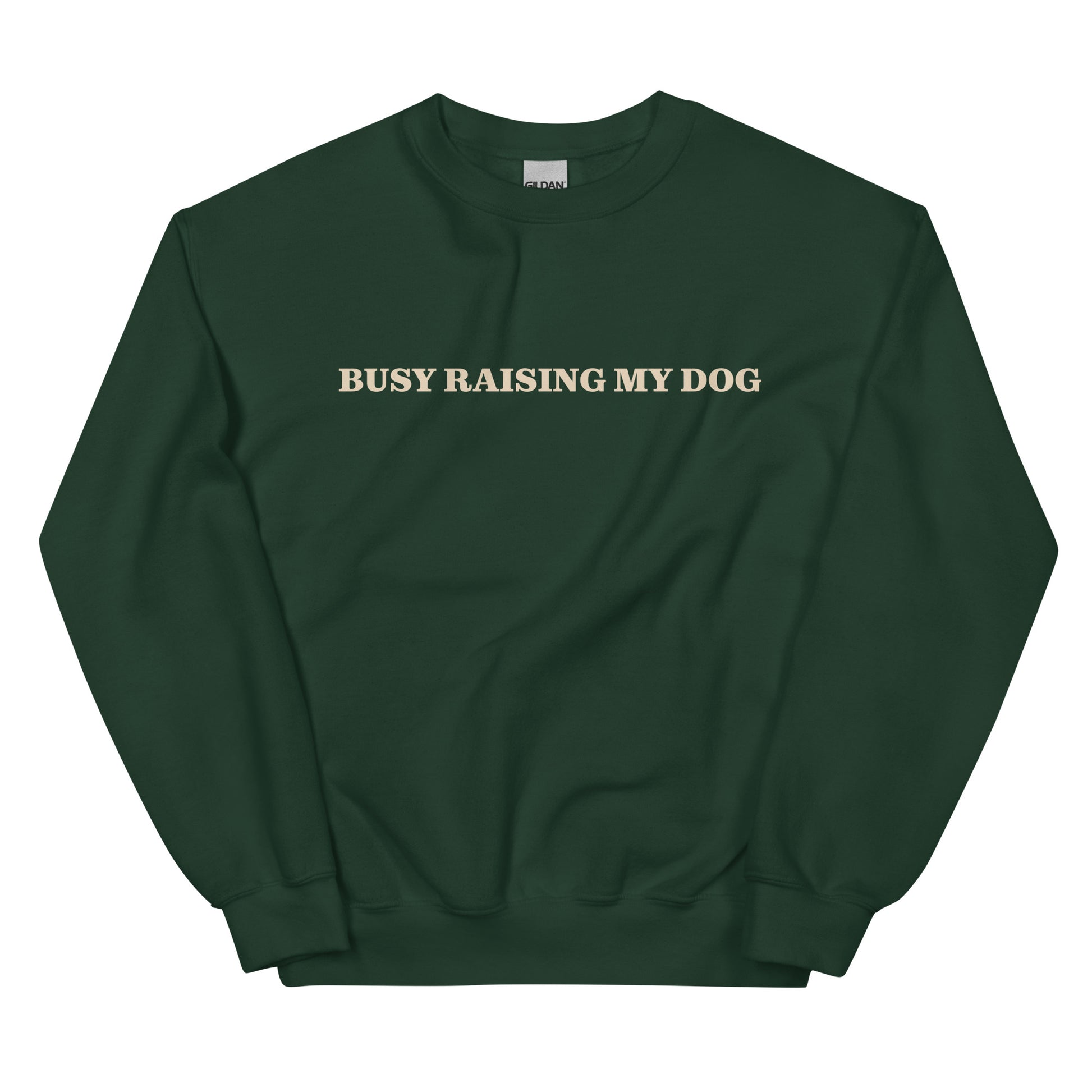 Dark Green Busy Raising My Dog Sweatshirt