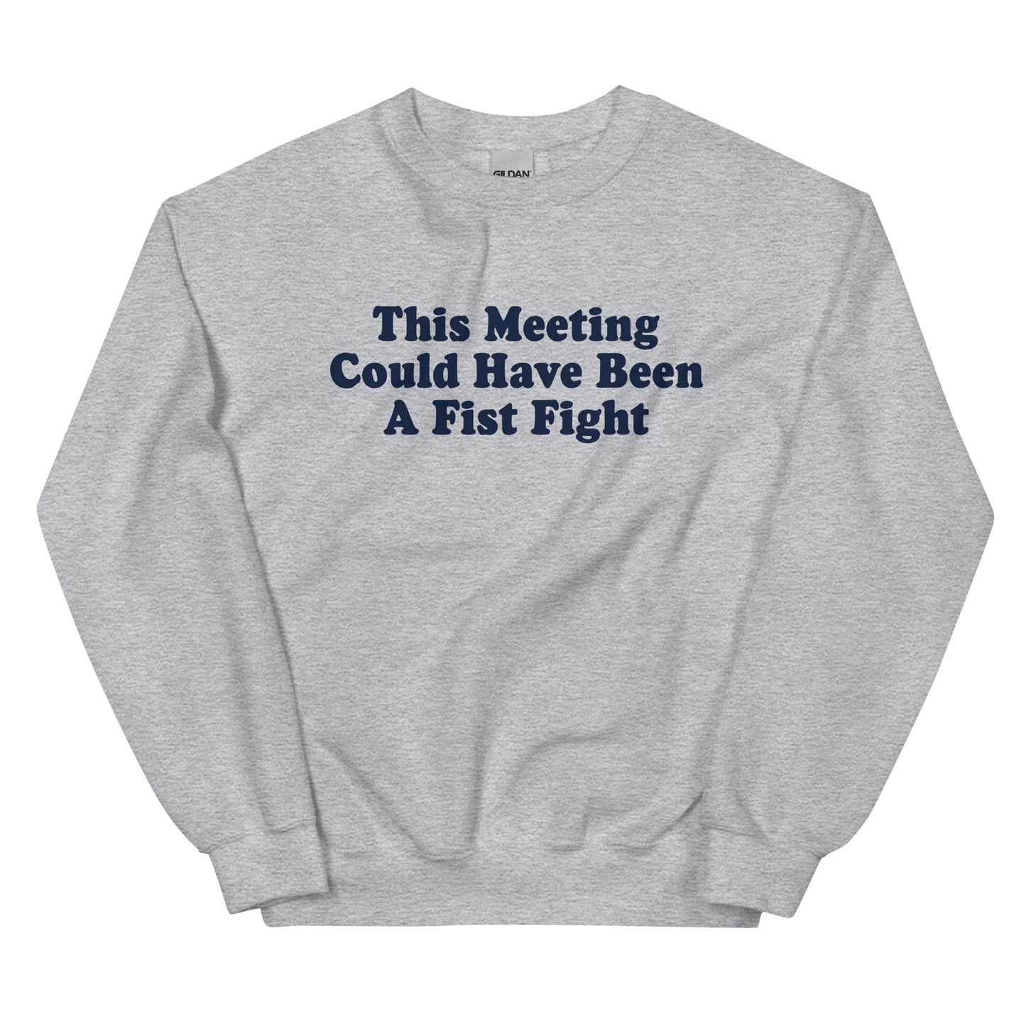 Gray This Meeting Could Have Been A Fist Fight Sweatshirt