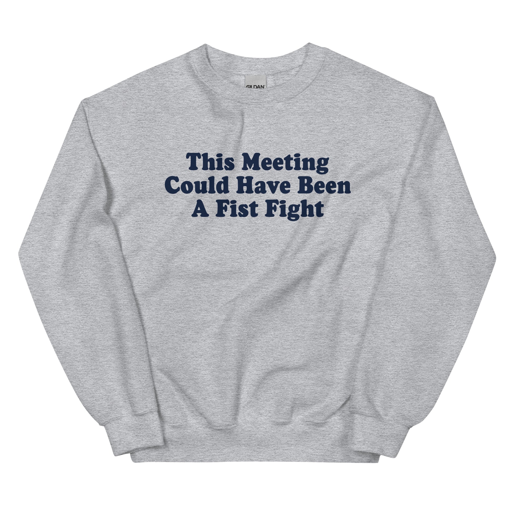 Gray This Meeting Could Have Been A Fist Fight Sweatshirt