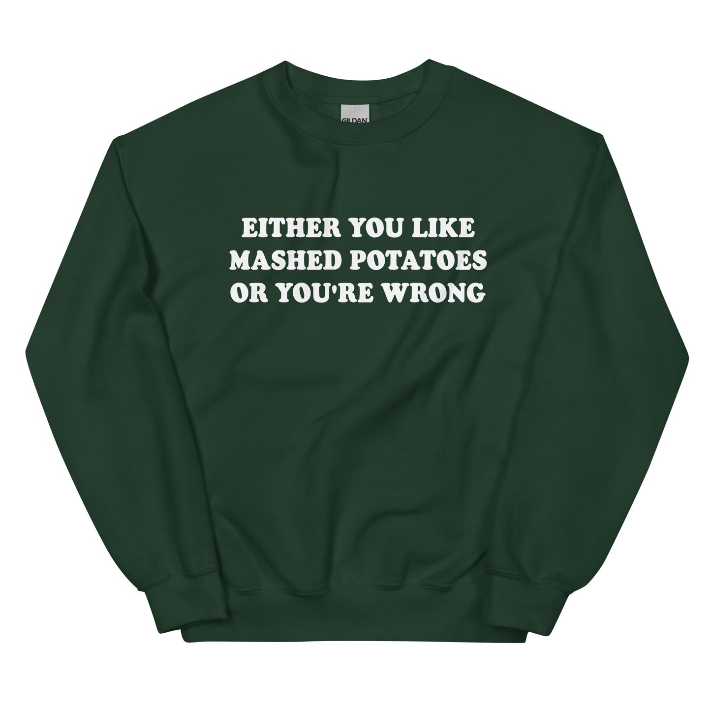 Green Either You Like Mashed Potatoes Or You're Wrong Sweatshirt