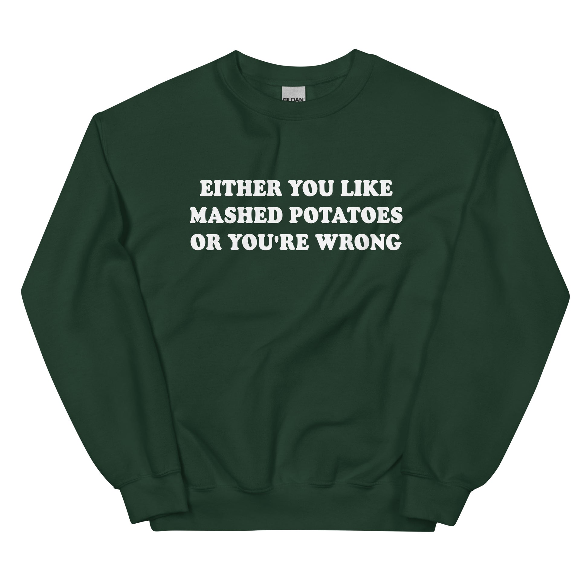 Green Either You Like Mashed Potatoes Or You're Wrong Sweatshirt