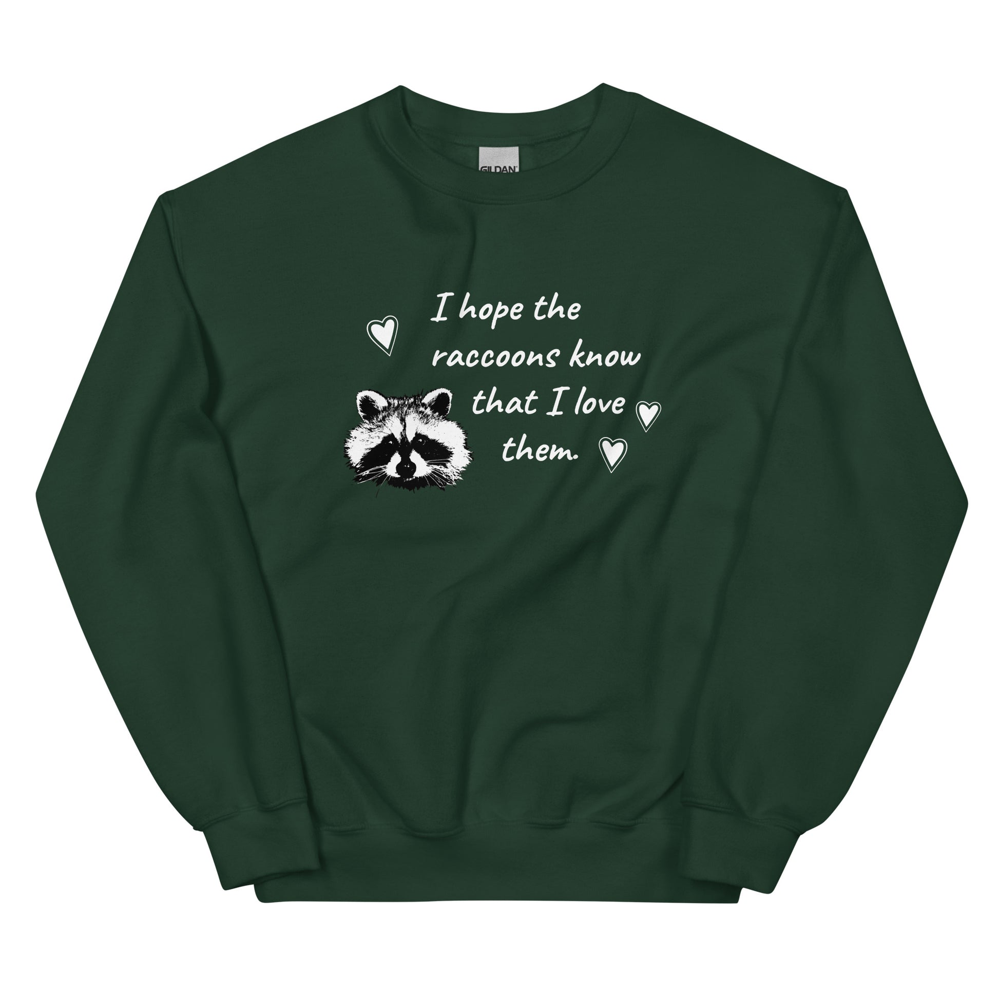 Green I Hope The Raccoons Know That I Love Them Sweatshirt