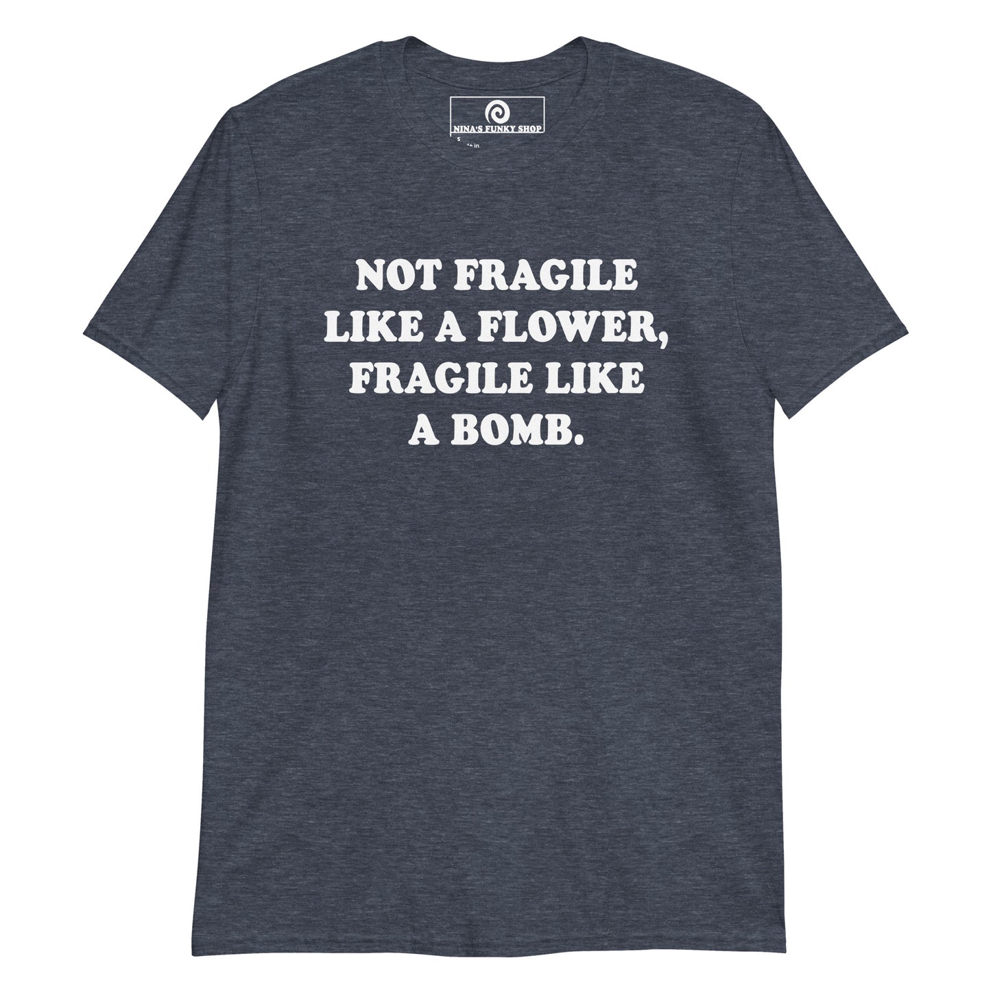 Heather Navy Not Fragile Like A Flower, Fragile Like A Bomb T-Shirt