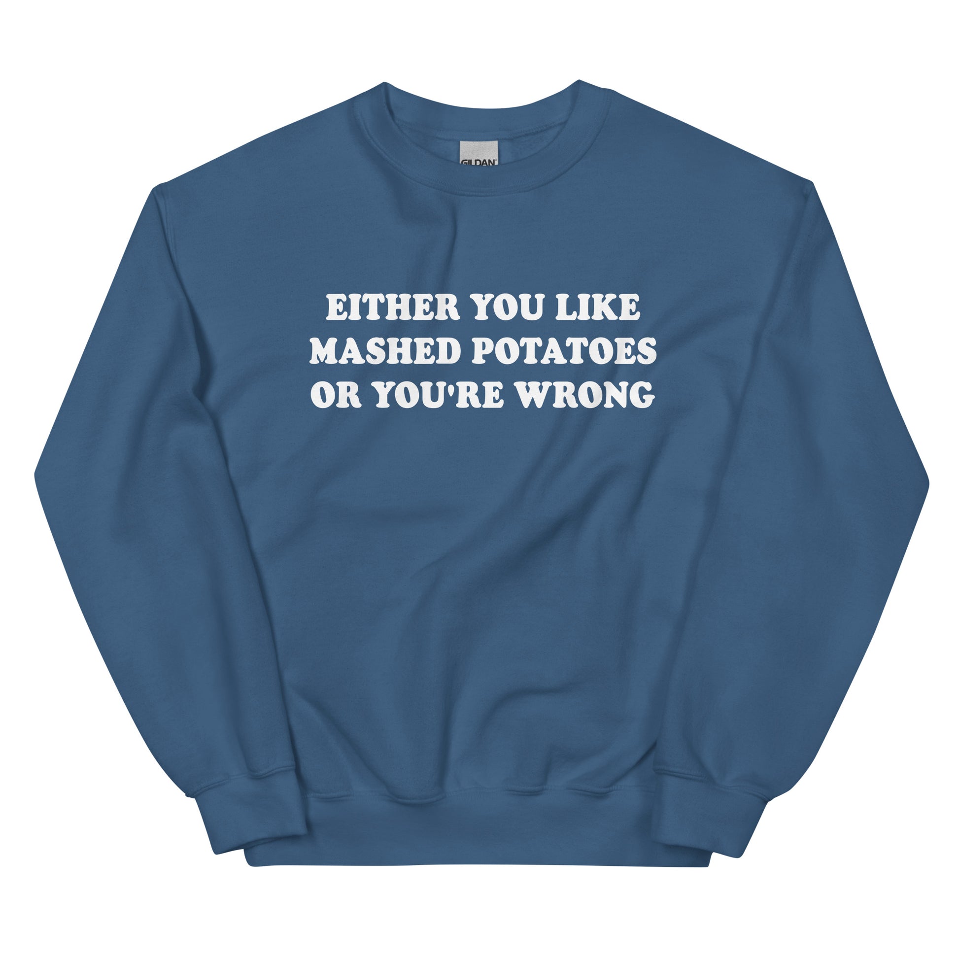 Indigo Blue Either You Like Mashed Potatoes Or You're Wrong Sweatshirt