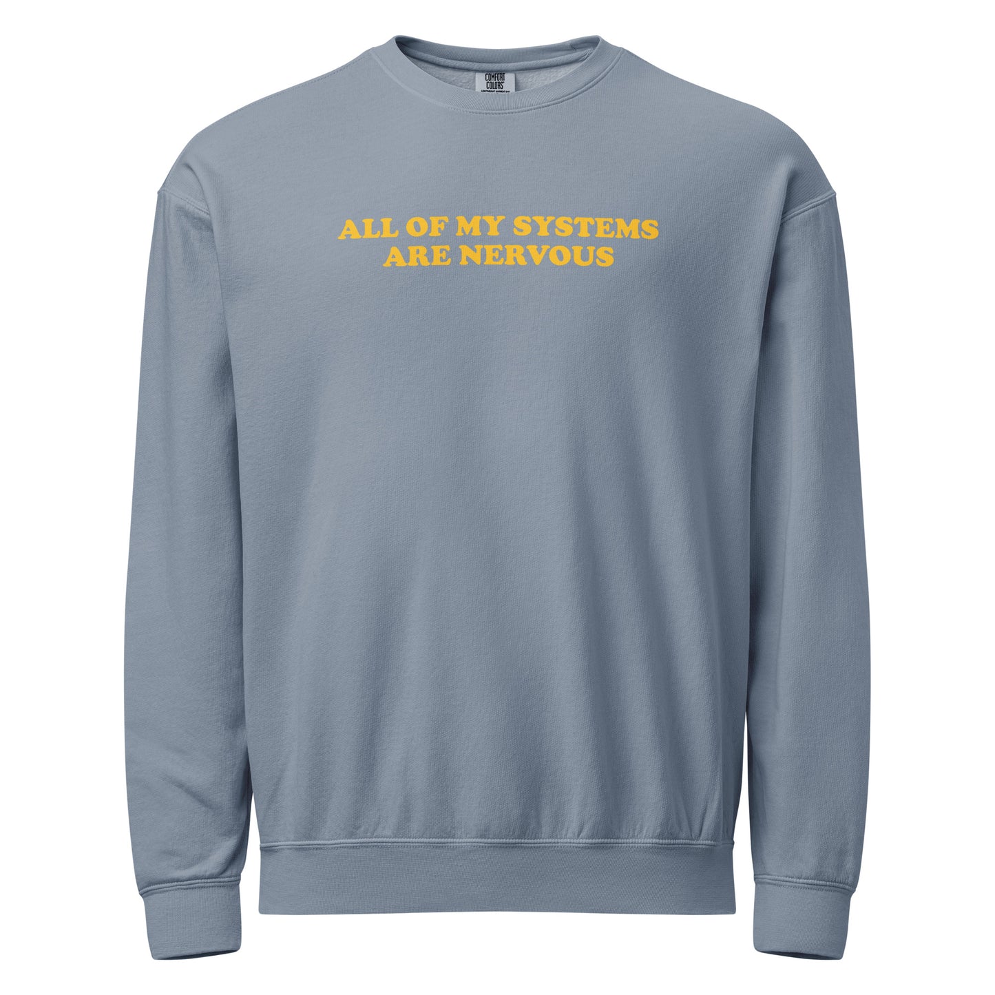 Light Blue All Of My Systems Are Nervous Garment-Dyed Crewneck Sweatshirt