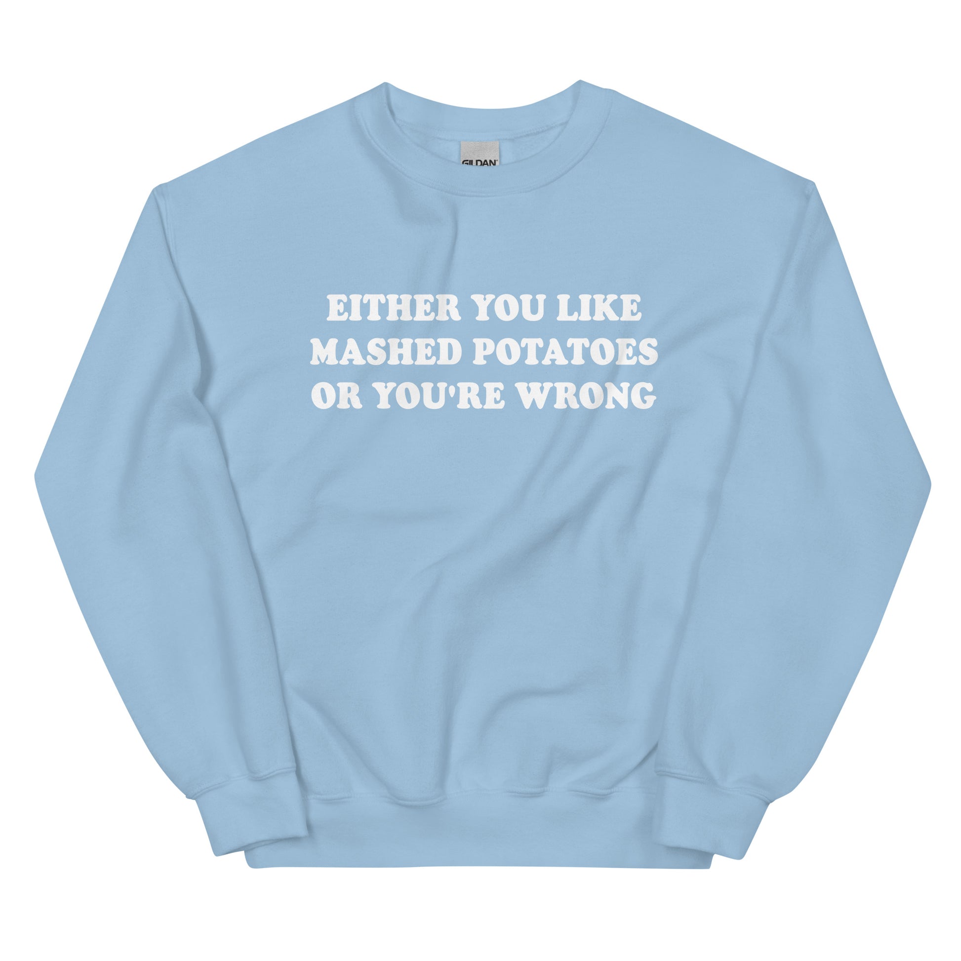 Light Blue Either You Like Mashed Potatoes Or You're Wrong Sweatshirt