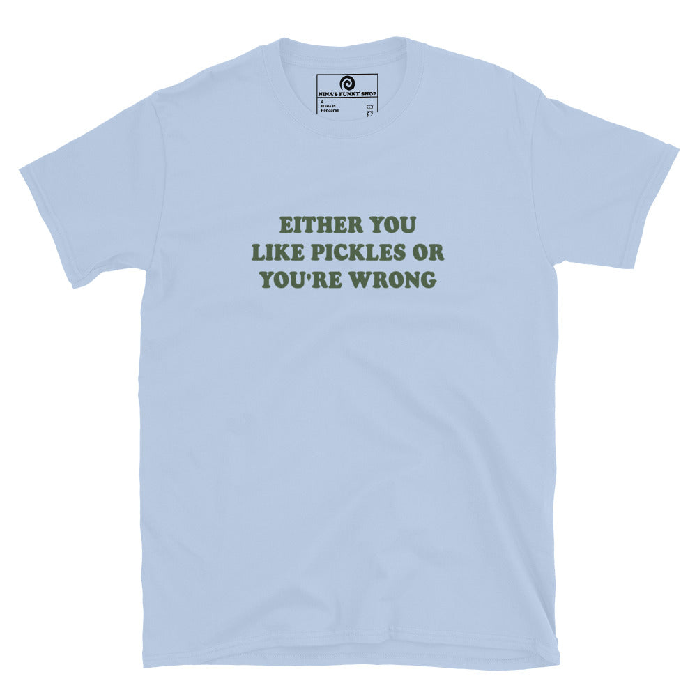 Light Blue Either You Love Pickles Or You're Wrong T-Shirt