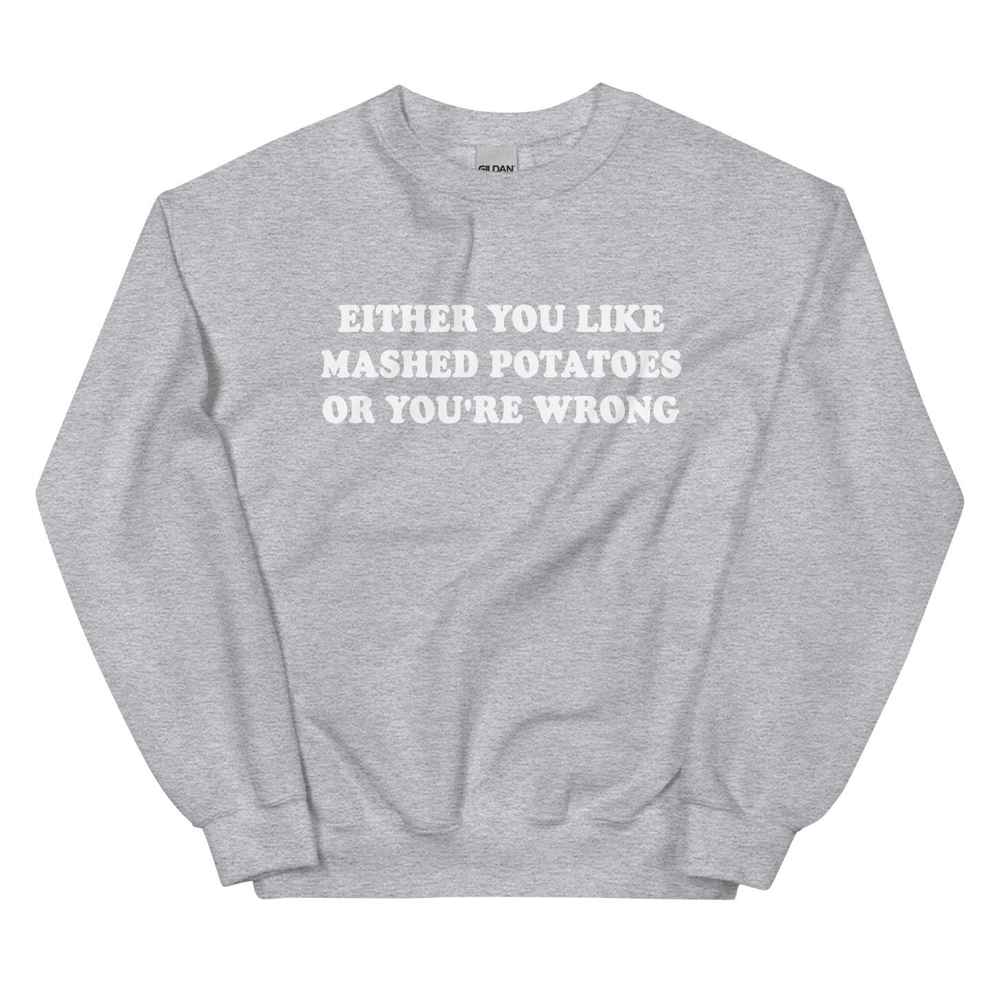 Light Gray Either You Like Mashed Potatoes Or You're Wrong Sweatshirt