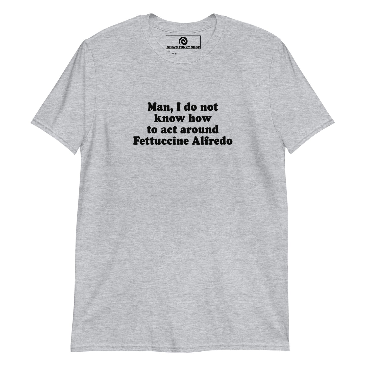 Light Gray Man, I Do Not Know How To Act Around Fettuccine Alfredo T-Shirt