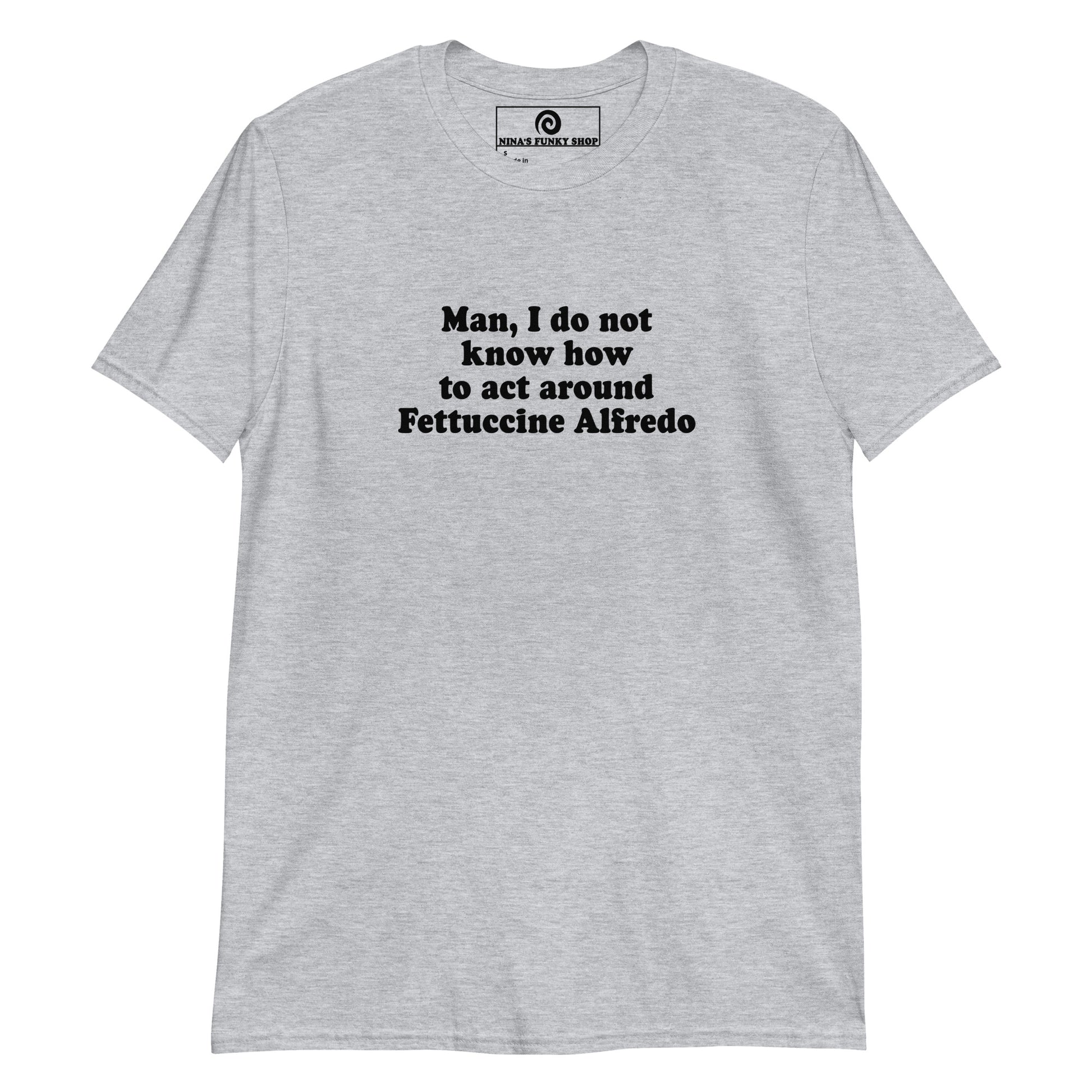 Light Gray Man, I Do Not Know How To Act Around Fettuccine Alfredo T-Shirt