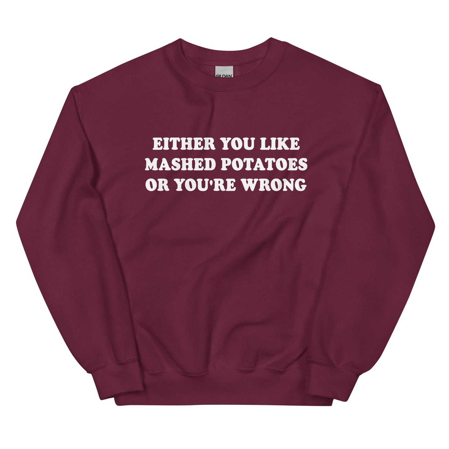 Maroon Either You Like Mashed Potatoes Or You're Wrong Sweatshirt