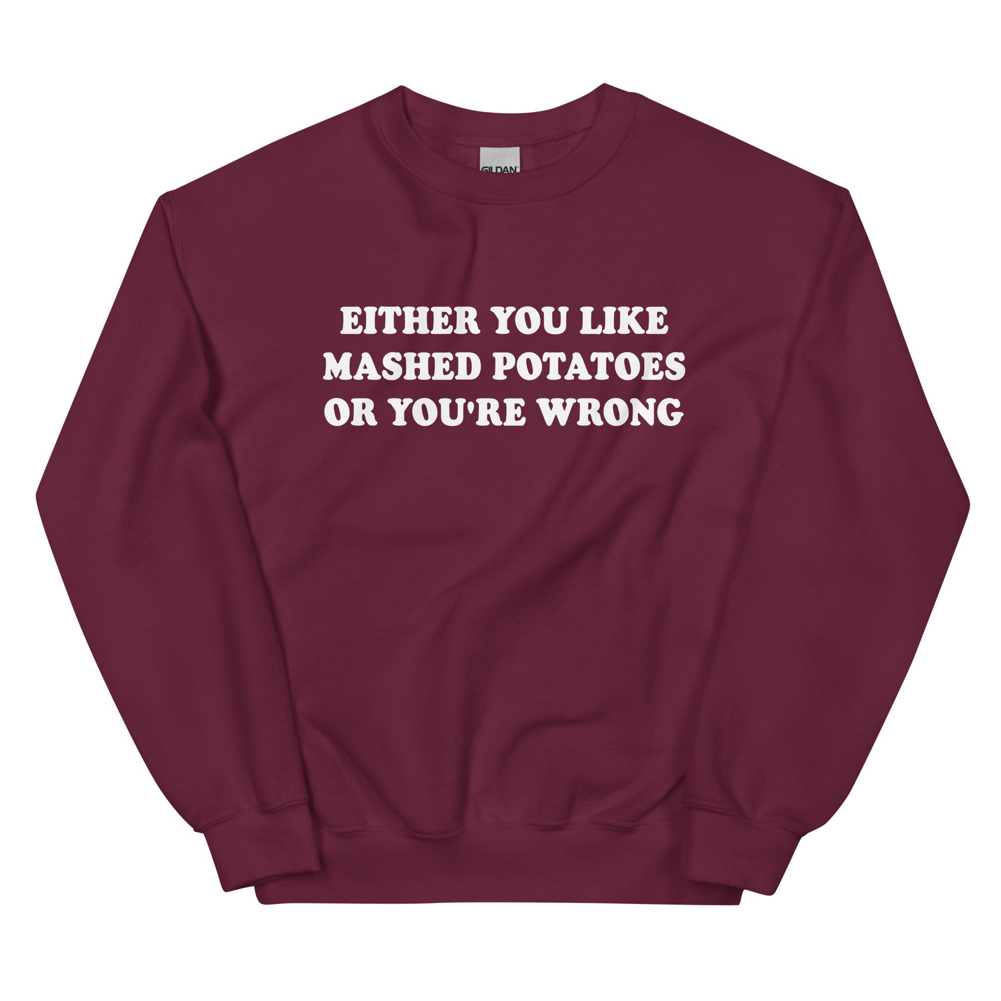 Maroon Either You Like Mashed Potatoes Or You're Wrong Sweatshirt