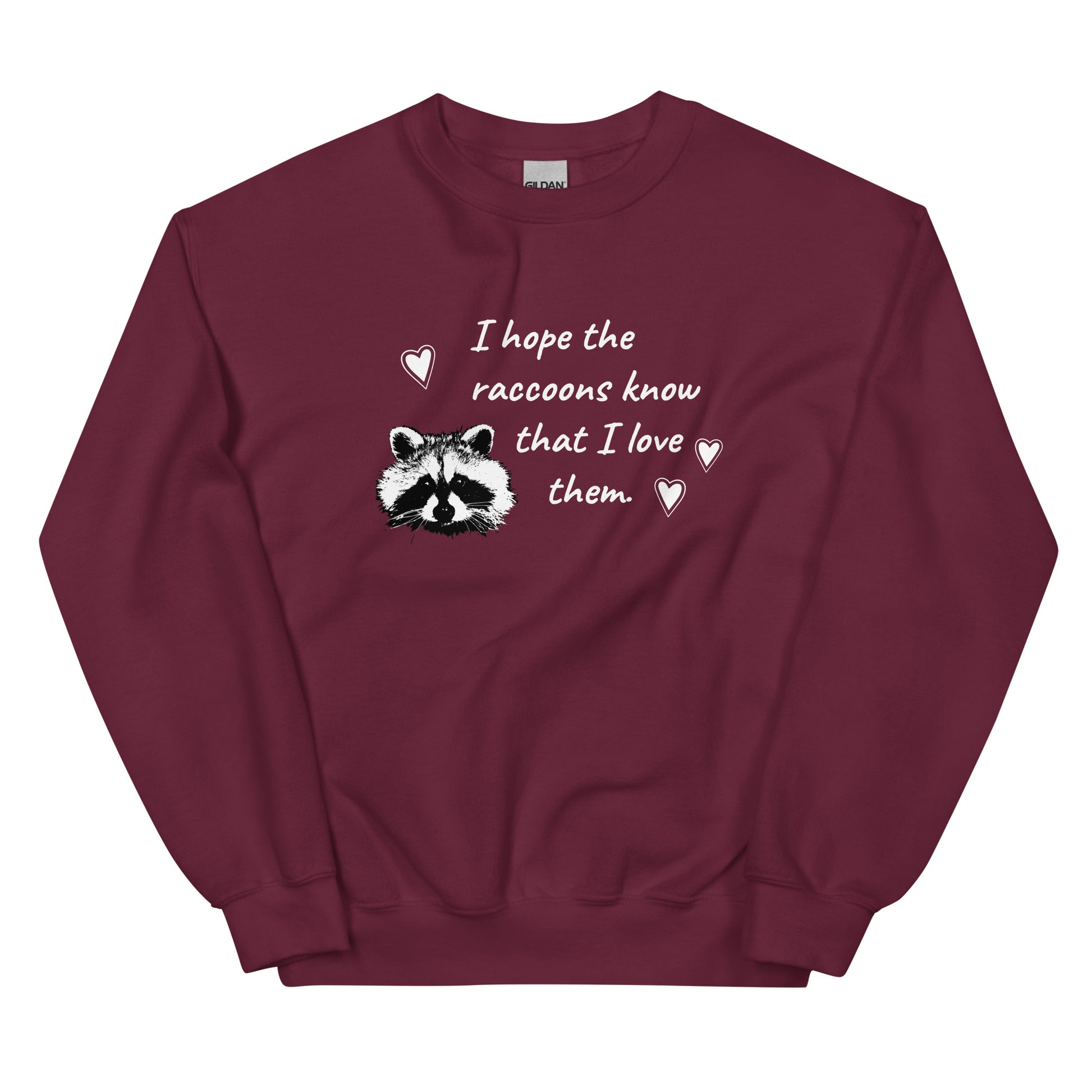 Maroon I Hope The Raccoons Know That I Love Them Sweatshirt
