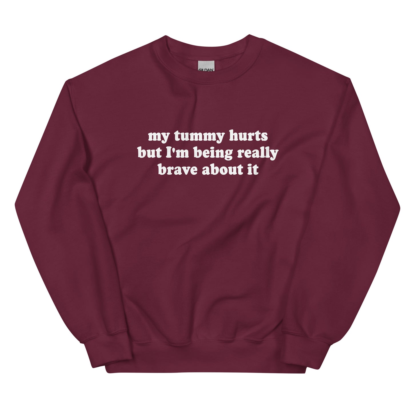 Maroon My Tummy Hurts But I'm Being Really Brave About It Sweatshirt