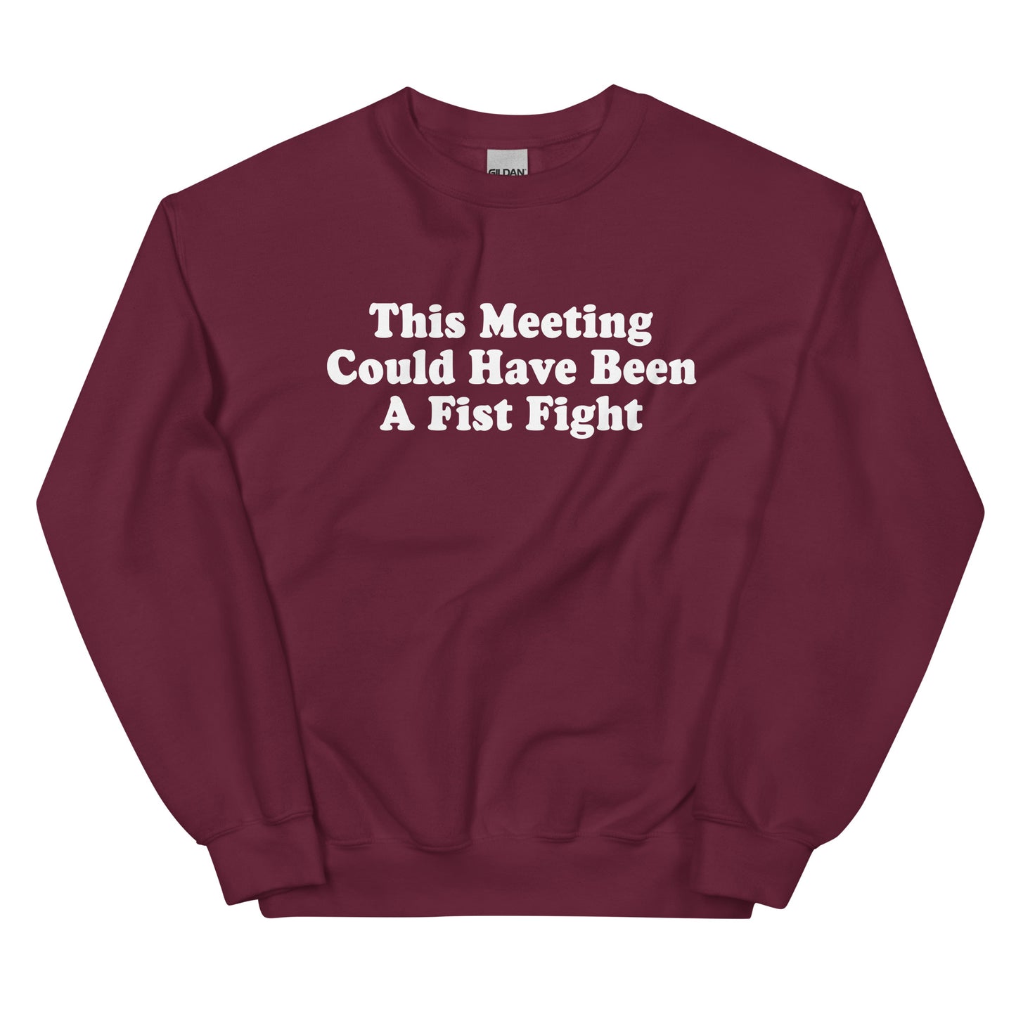 Maroon This Meeting Could Have Been A Fist Fight Sweatshirt